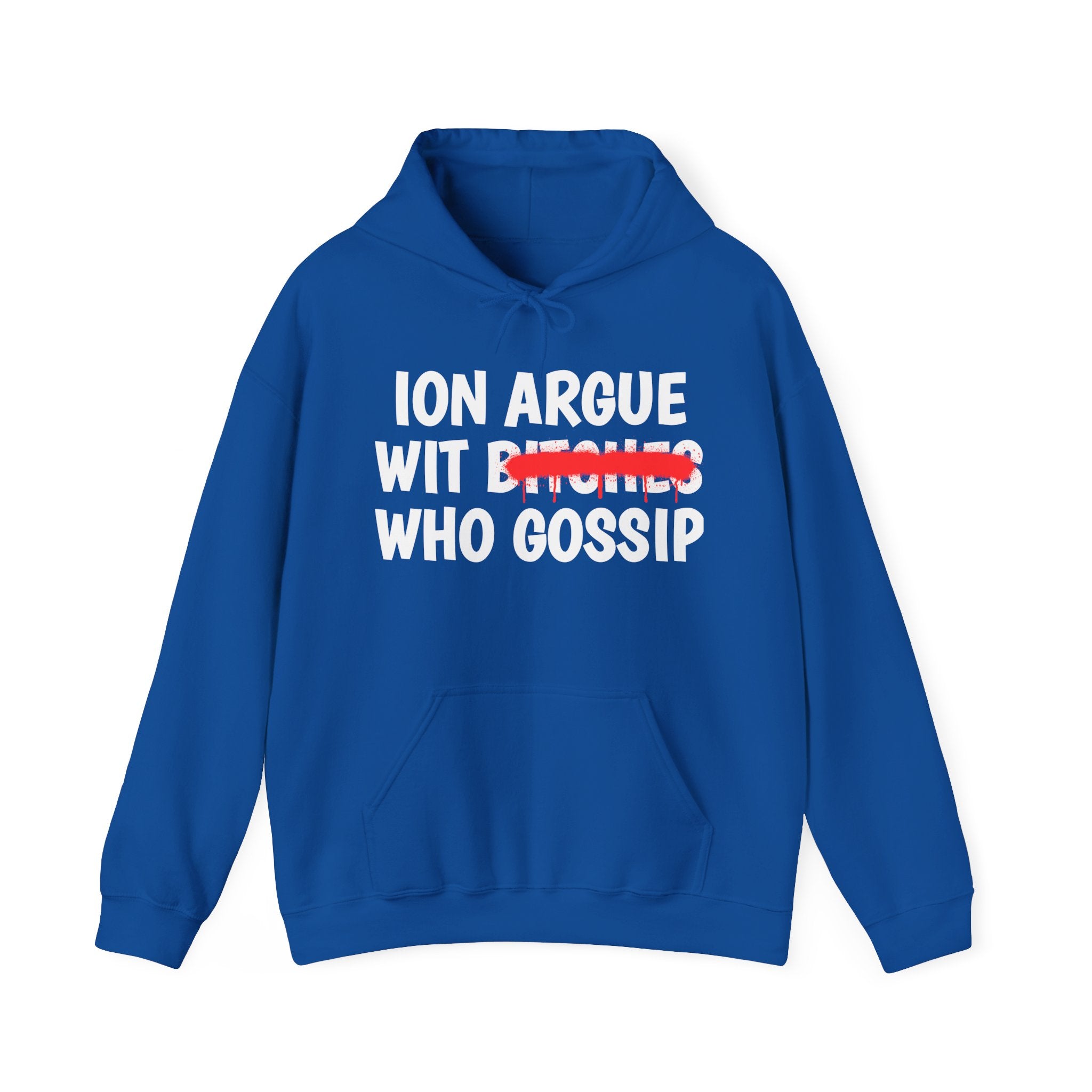 ION (I Don't) Argue Wit Bitches Who Gossip — Funny Sassy Statement Hoodie