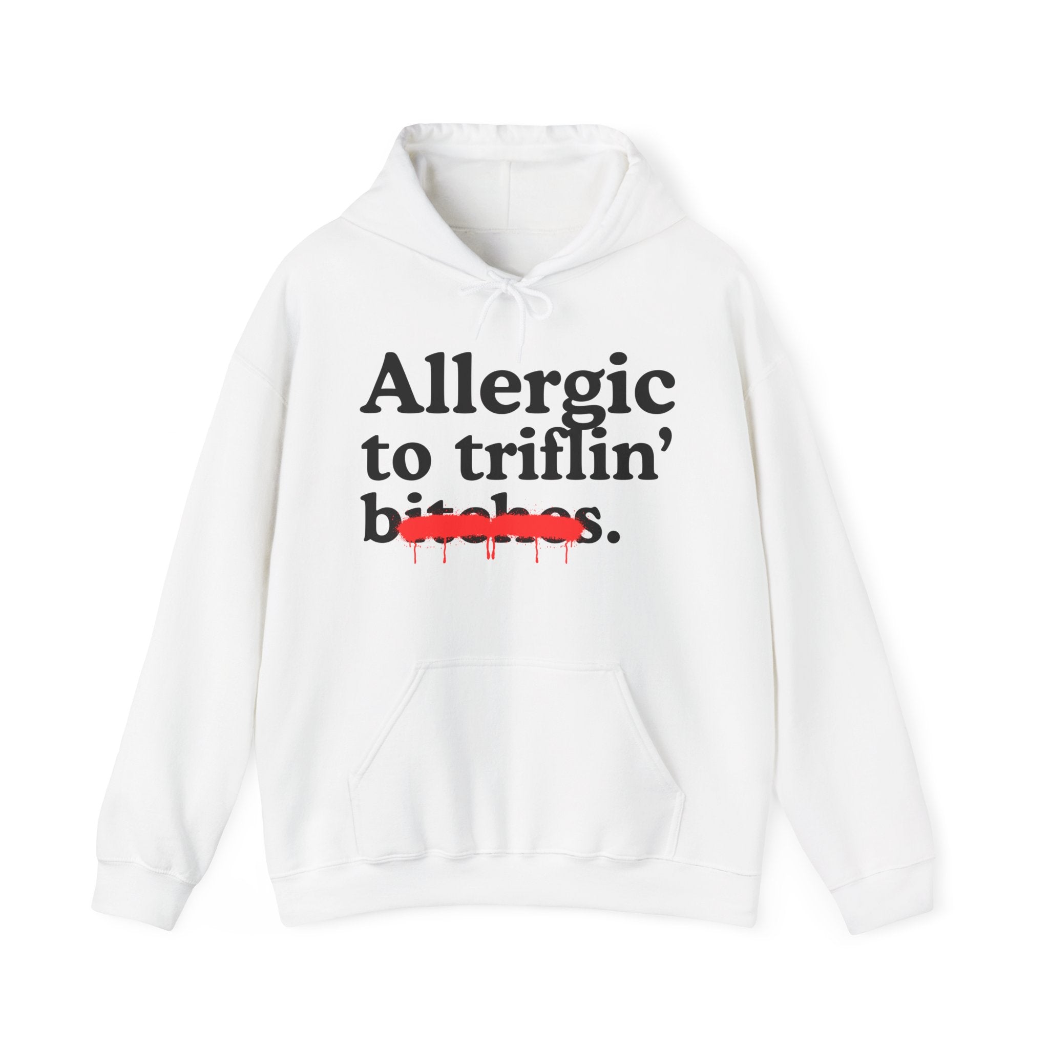 Allergic To Triflin' Bitches — Sarcastic Sassy Statement Hoodie