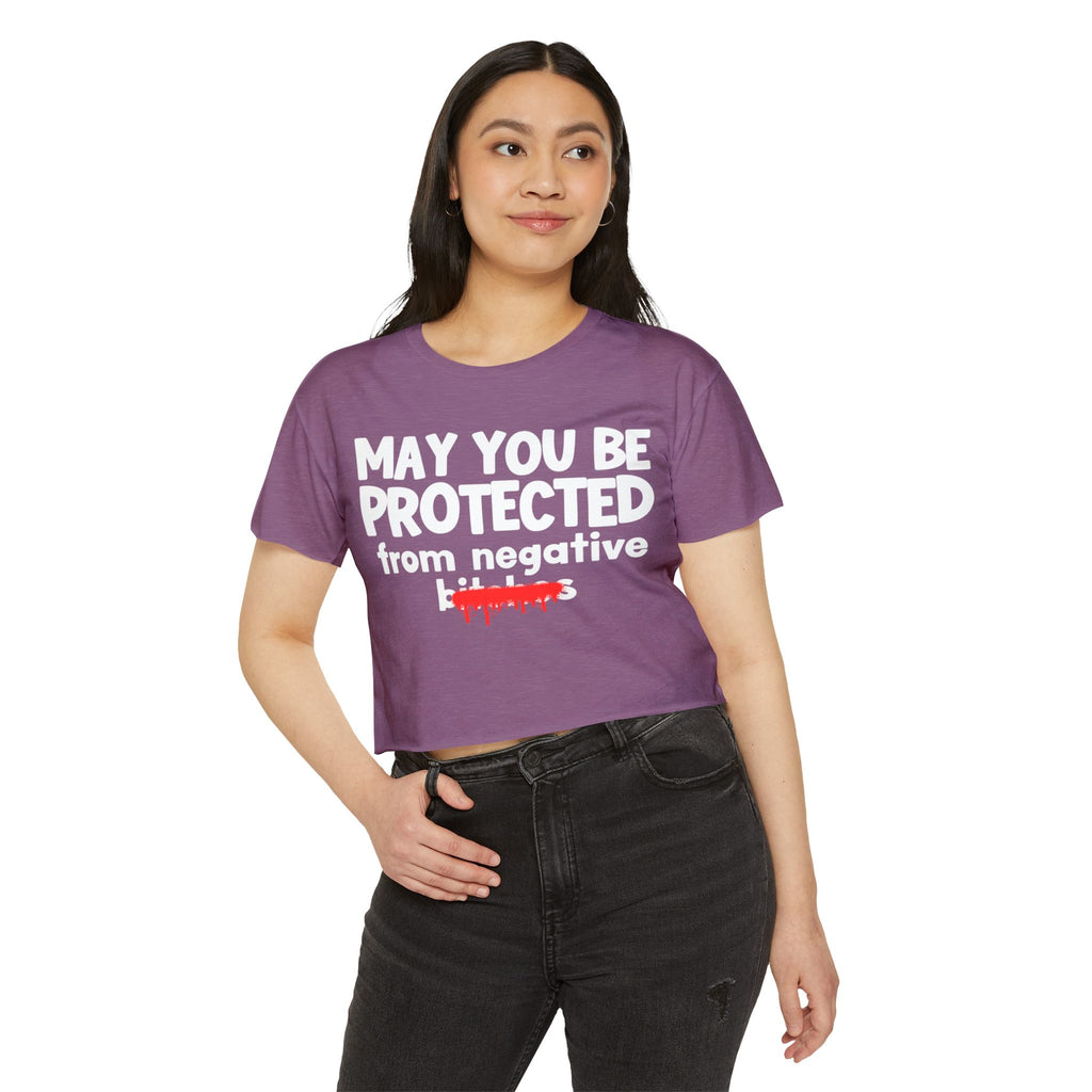 May You Be Protected From Negative Bitches — Funny Protection Statement Crop Top