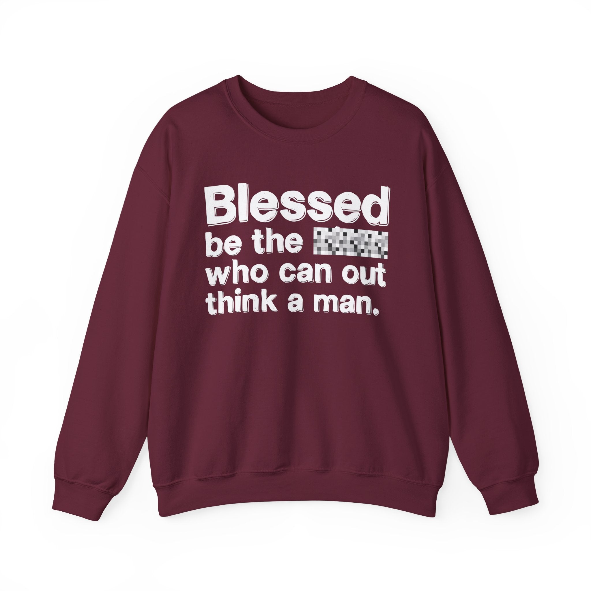 Blessed Be The Bitch Who Can Out Think A Man — Funny Inspirational Sweatshirt