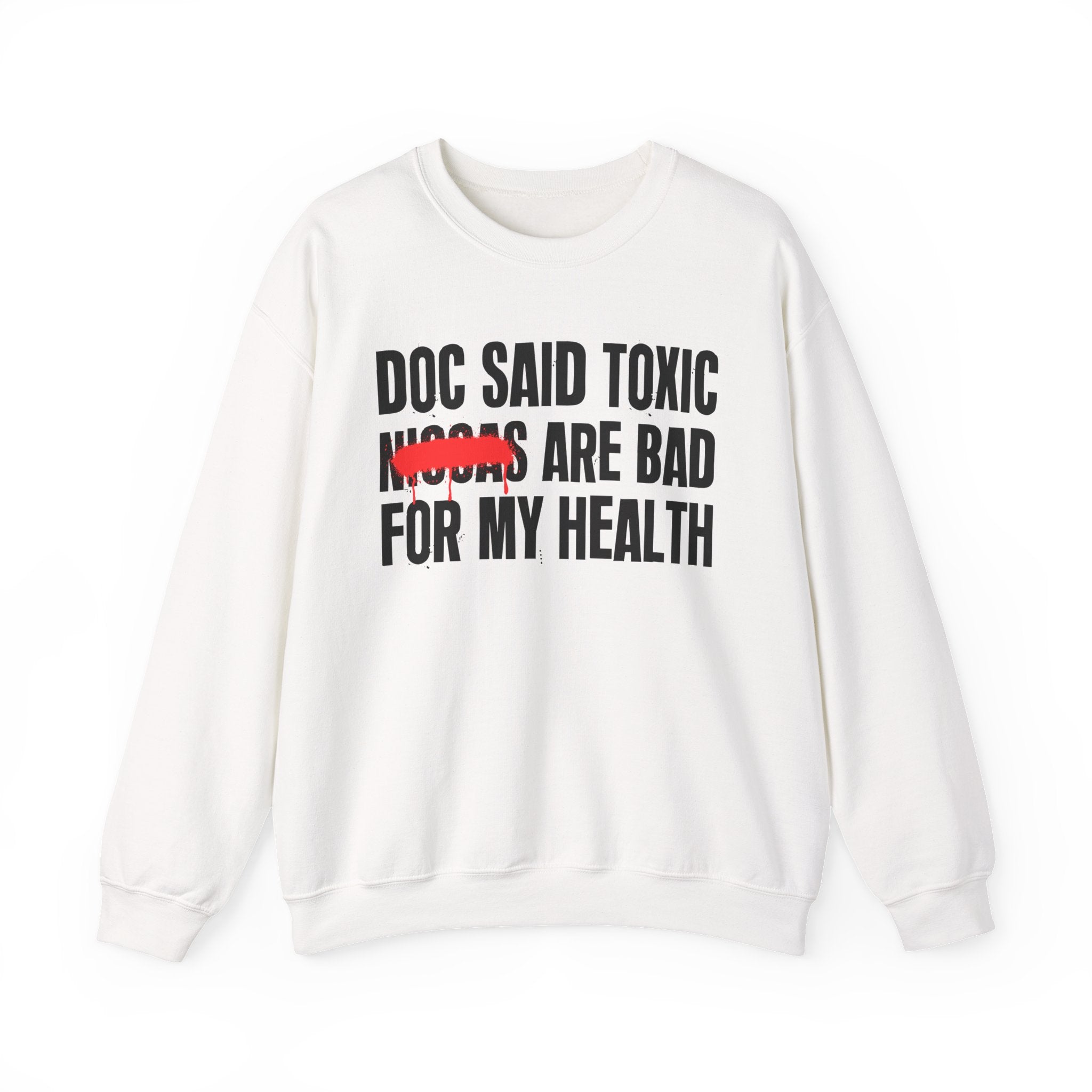 Doc Said Toxic Niggas Are Bad For My Wealth - Funny Health Statement Sweatshirt