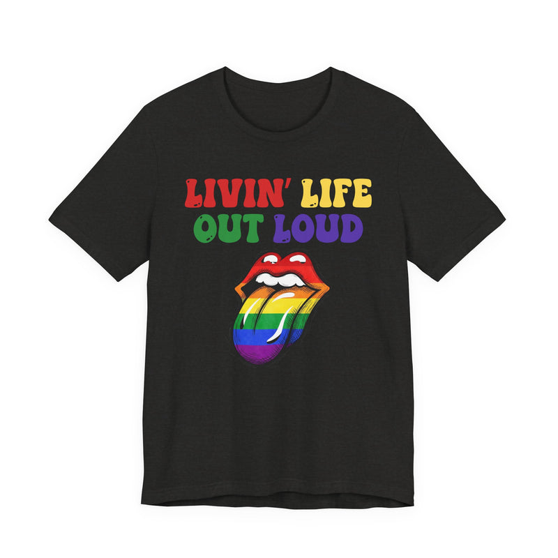 Livin' Life Out Loud — Pride Rainbow T-Shirt