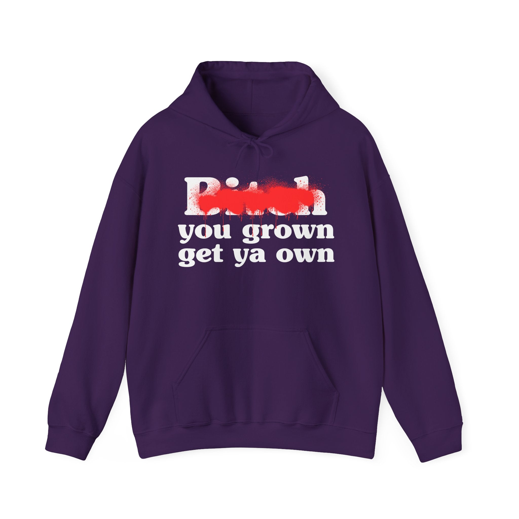 Bitch You Grown Get Ya Own - Sassy Adult Humor Hoodie