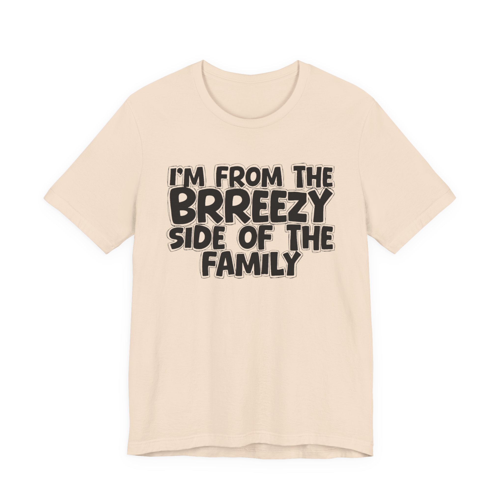 I'm From the Brrezy Side of the Family - Funny Family Statement Tee