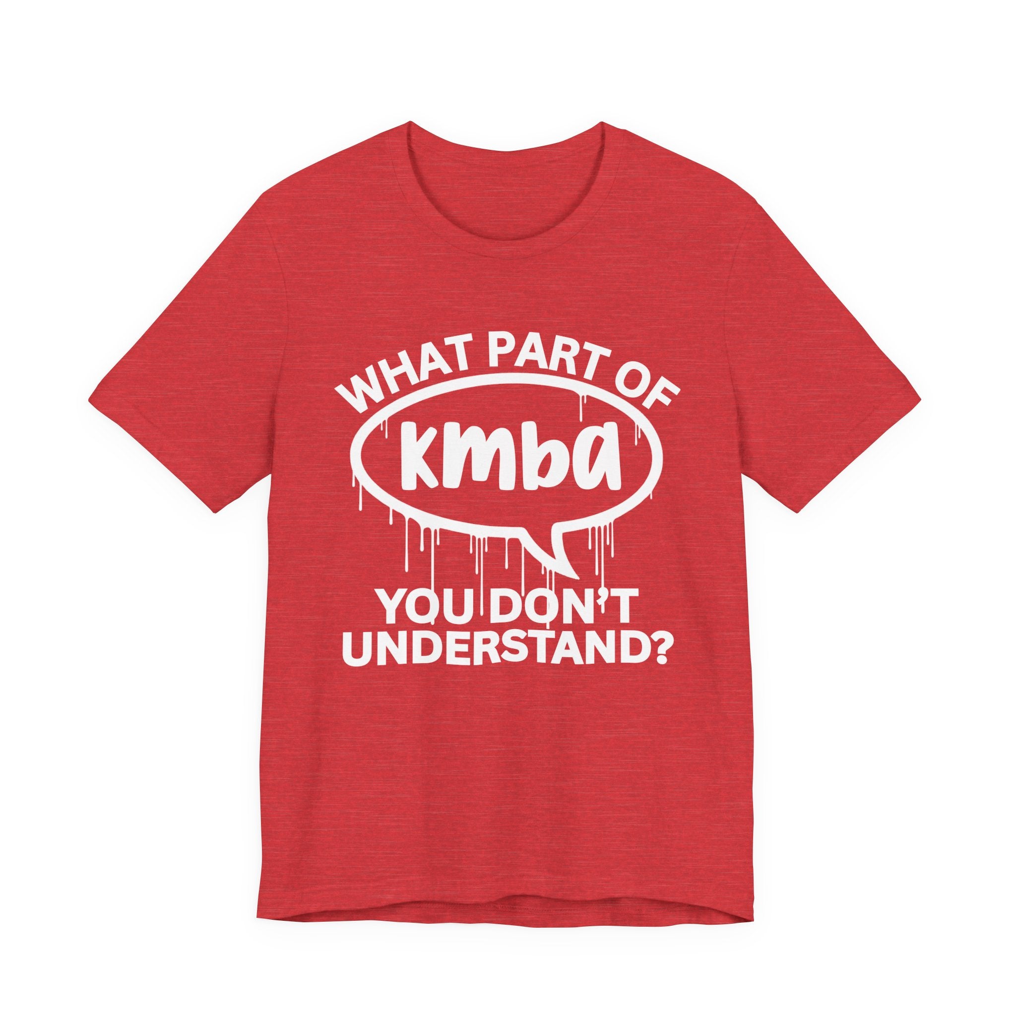 What Part of KMBA You Don't Understand? T-Shirt