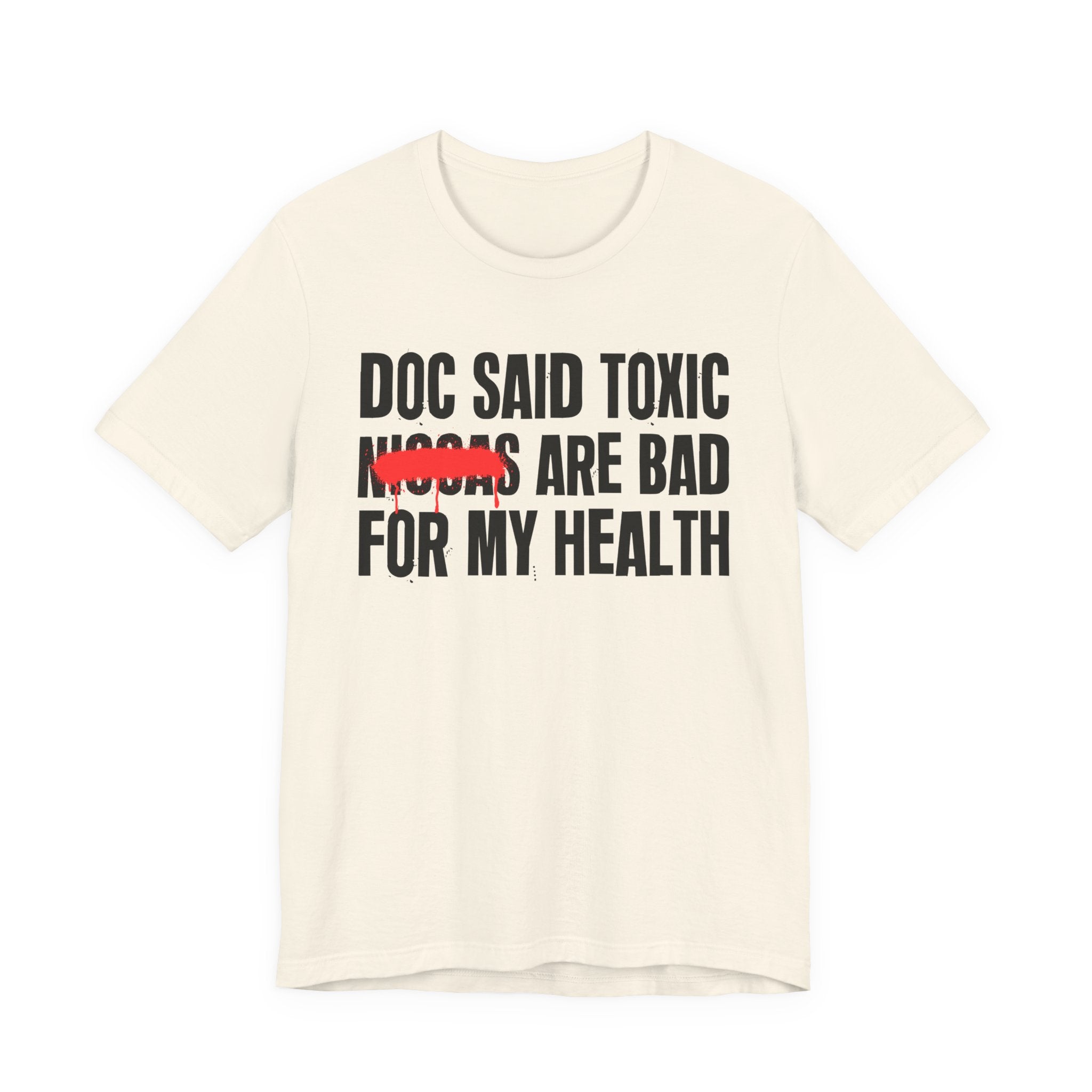 Doc Said Toxic Niggas Are Bad For My Wealth - Funny Health Statement Tee Shirt