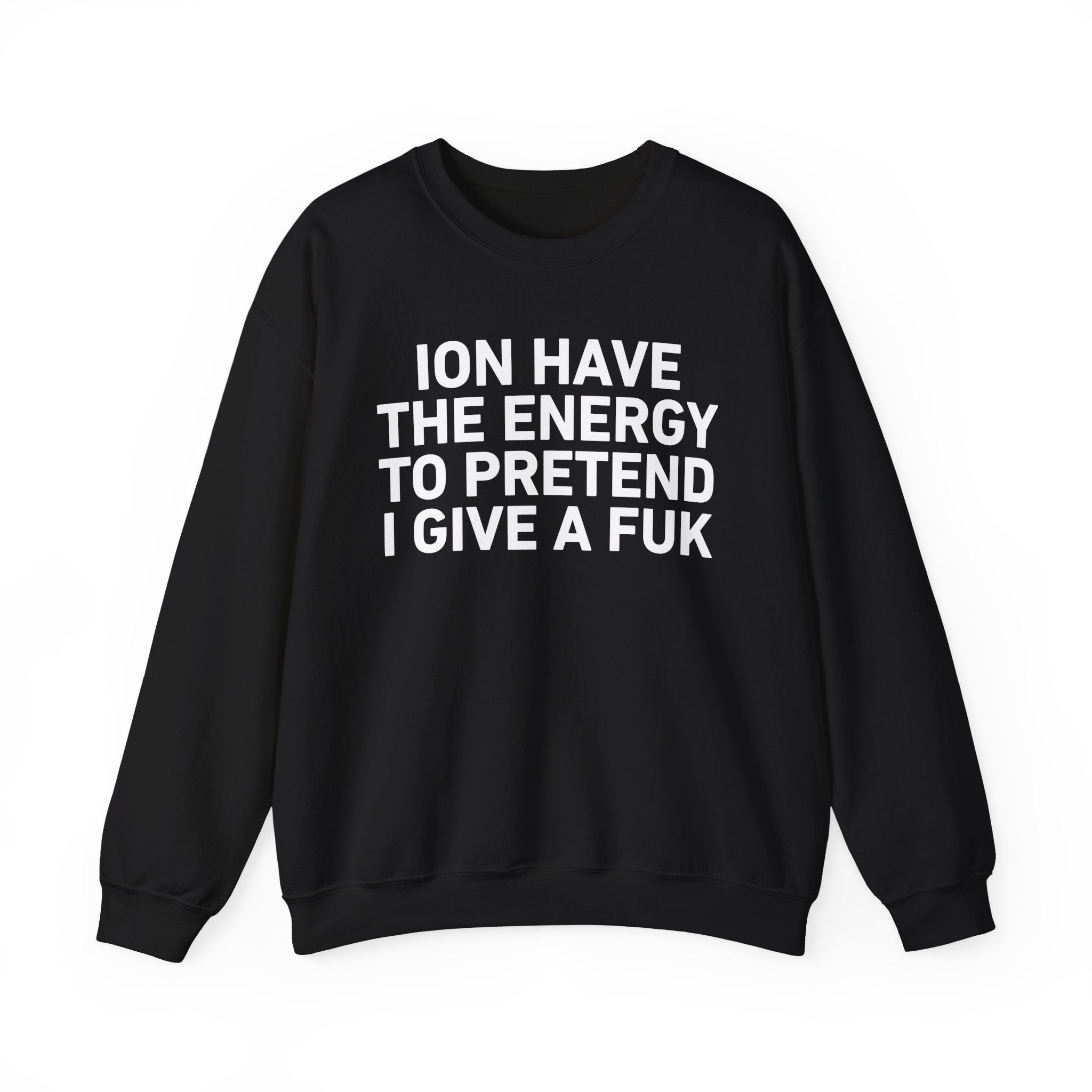I Don’t Have the Energy to Pretend I Give A Fuk － Sweatshirt