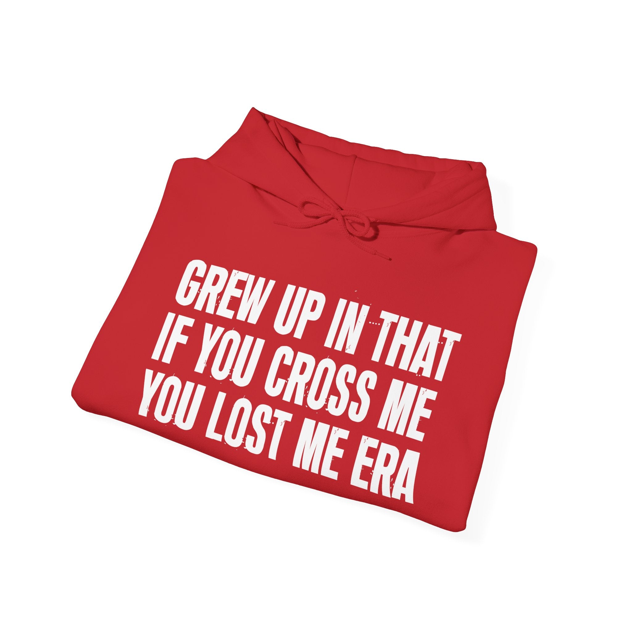 Grew Up In That If You Cross Me You Lost Me Era - Hoodie -Graphic Pullover