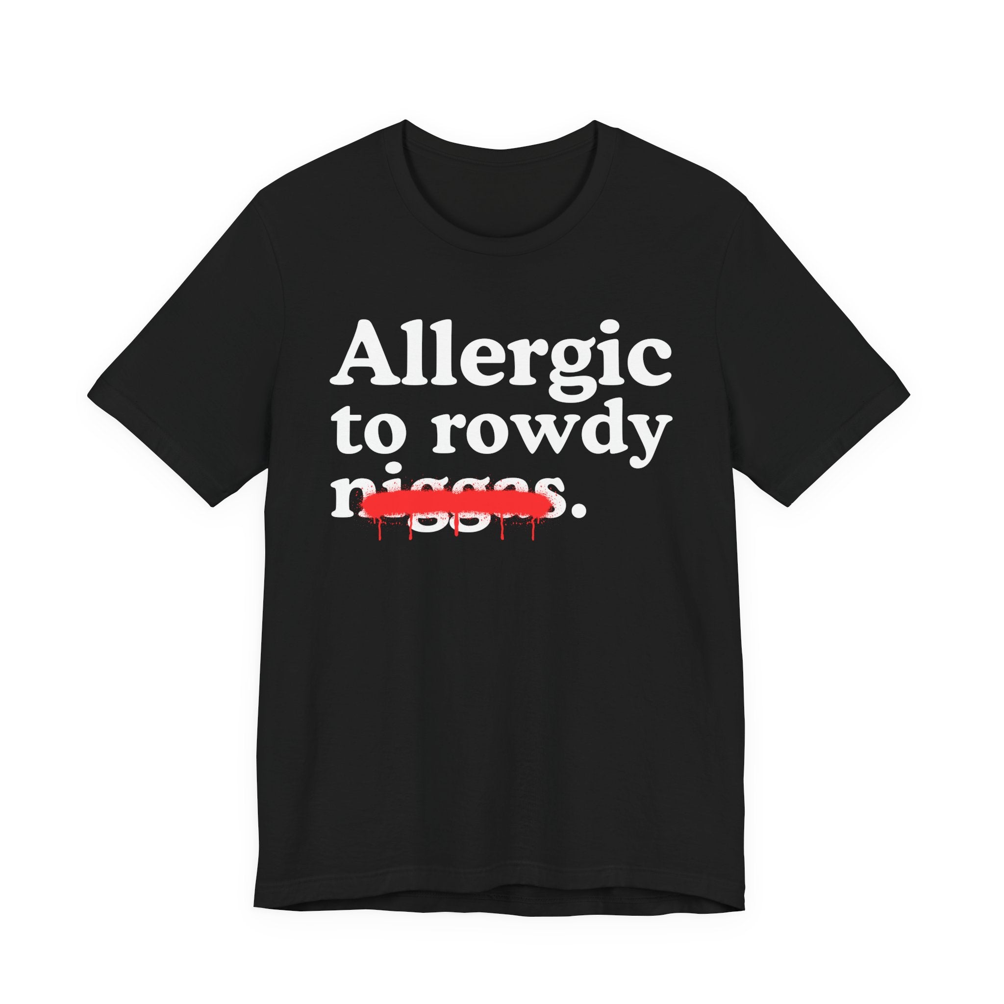 Allergic To Rowdy Niggas — Funny Reaction T-Shirt
