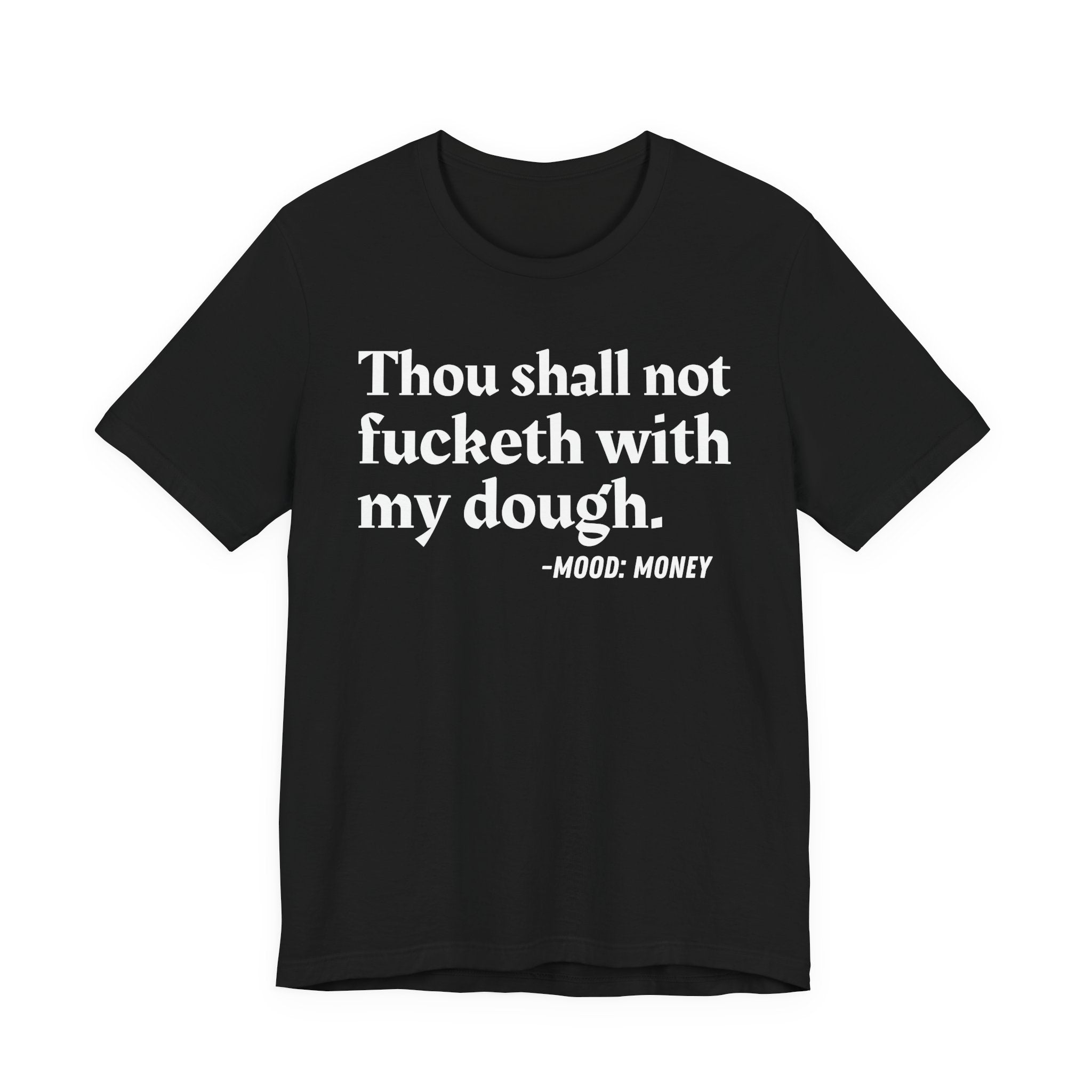 Thou Shall Not Fucketh With My Dough — Money Mood T-Shirt