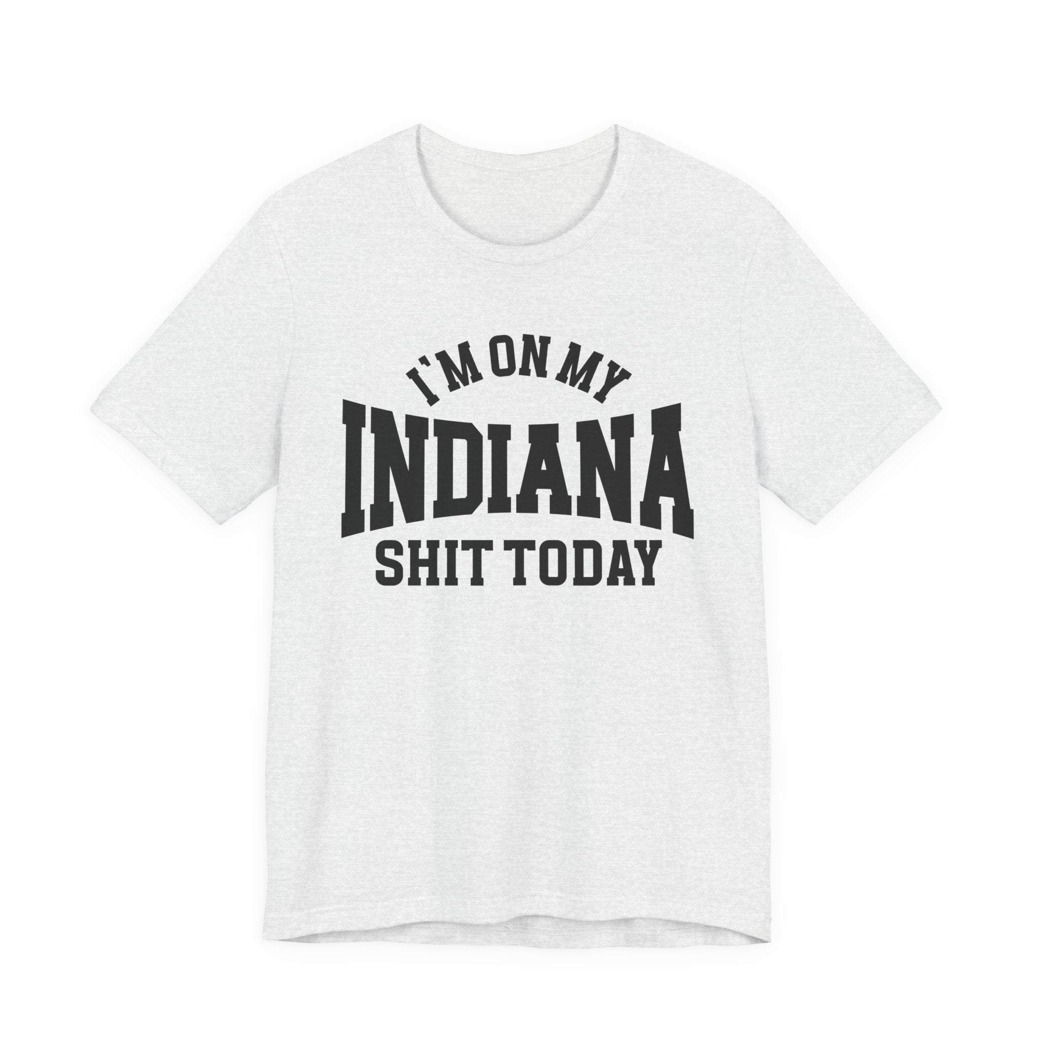 I'm On My Indiana Shit Today T-shirt