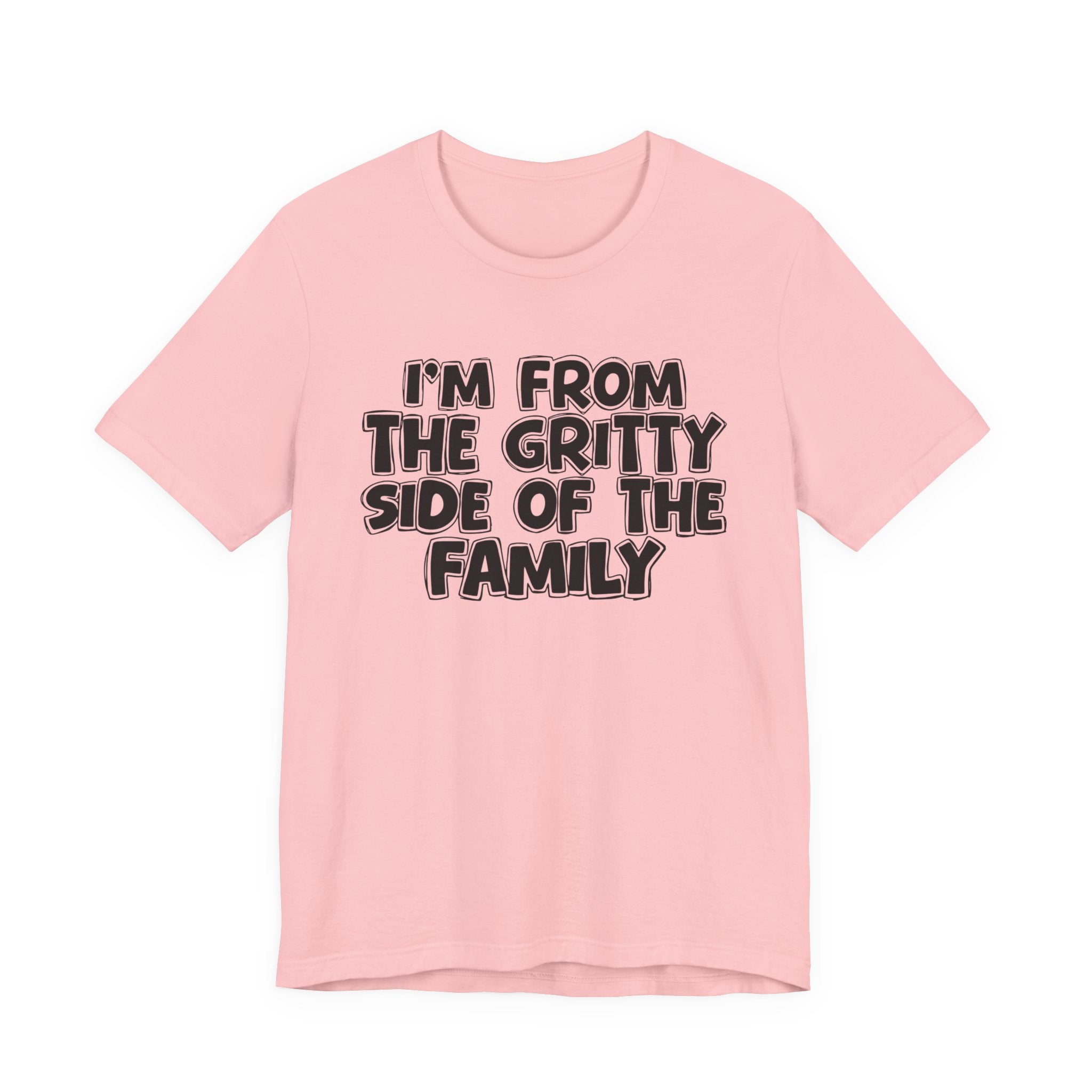 I'm From The Gritty Side Of The Family — Funny Family Gathering Tee