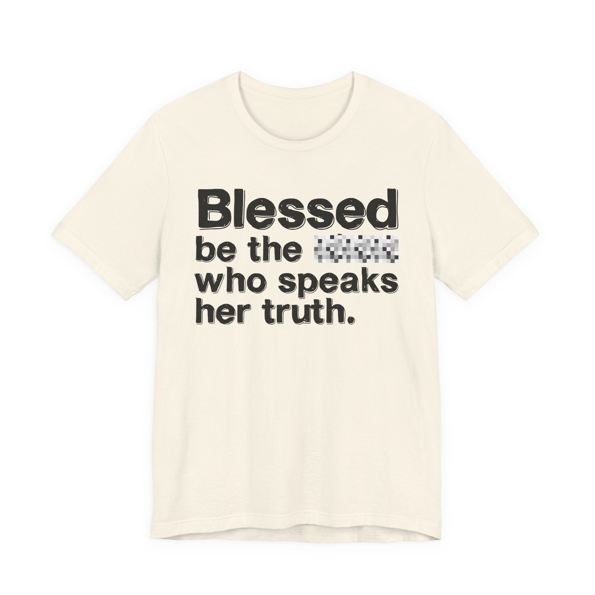 Blessed Be The Bitch Who Speaks Her Truth — Funny Inspirational T-Shirt