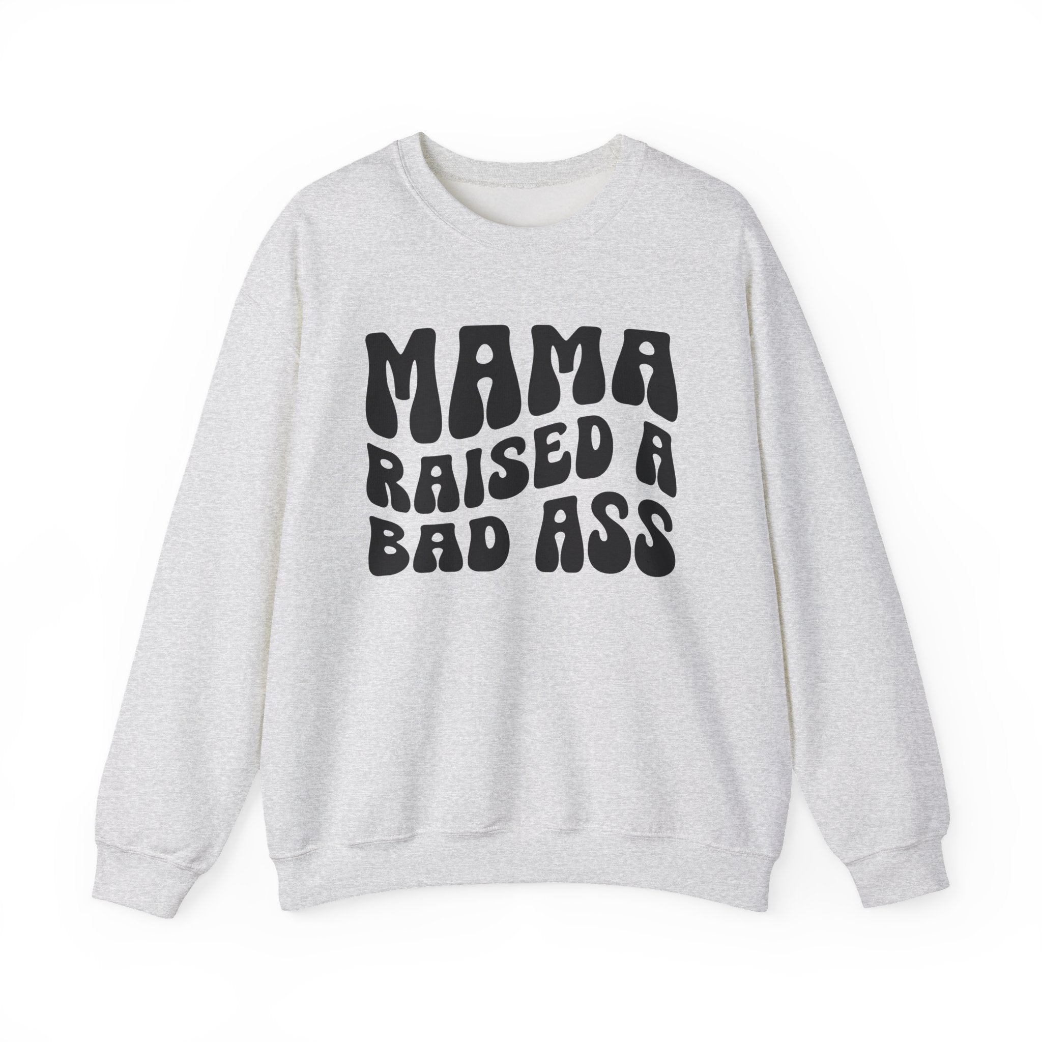 Mama Raised A Bad Ass Sweatshirt (solid print)