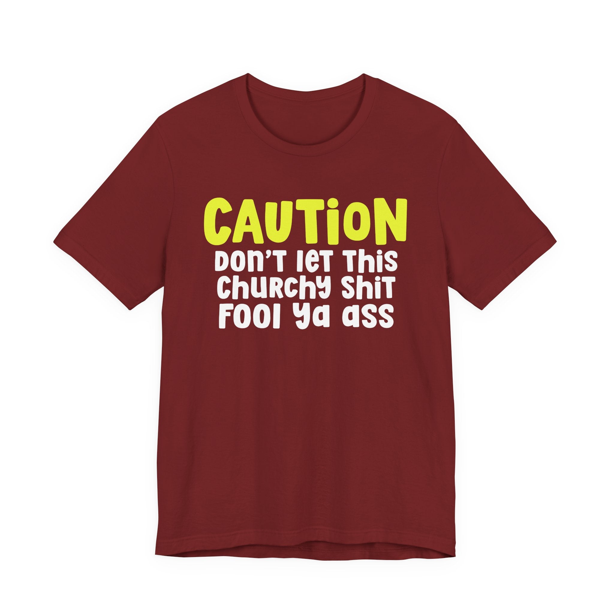 Caution Don't Let This Churchy Fool Ya Ass — Bold Warning Statement T-shirt