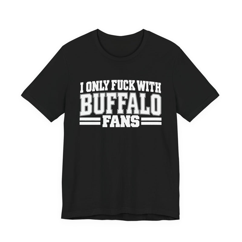 I Only Fuck With Buffalo Fans — Bold Sport Fans Declaration T-Shirt