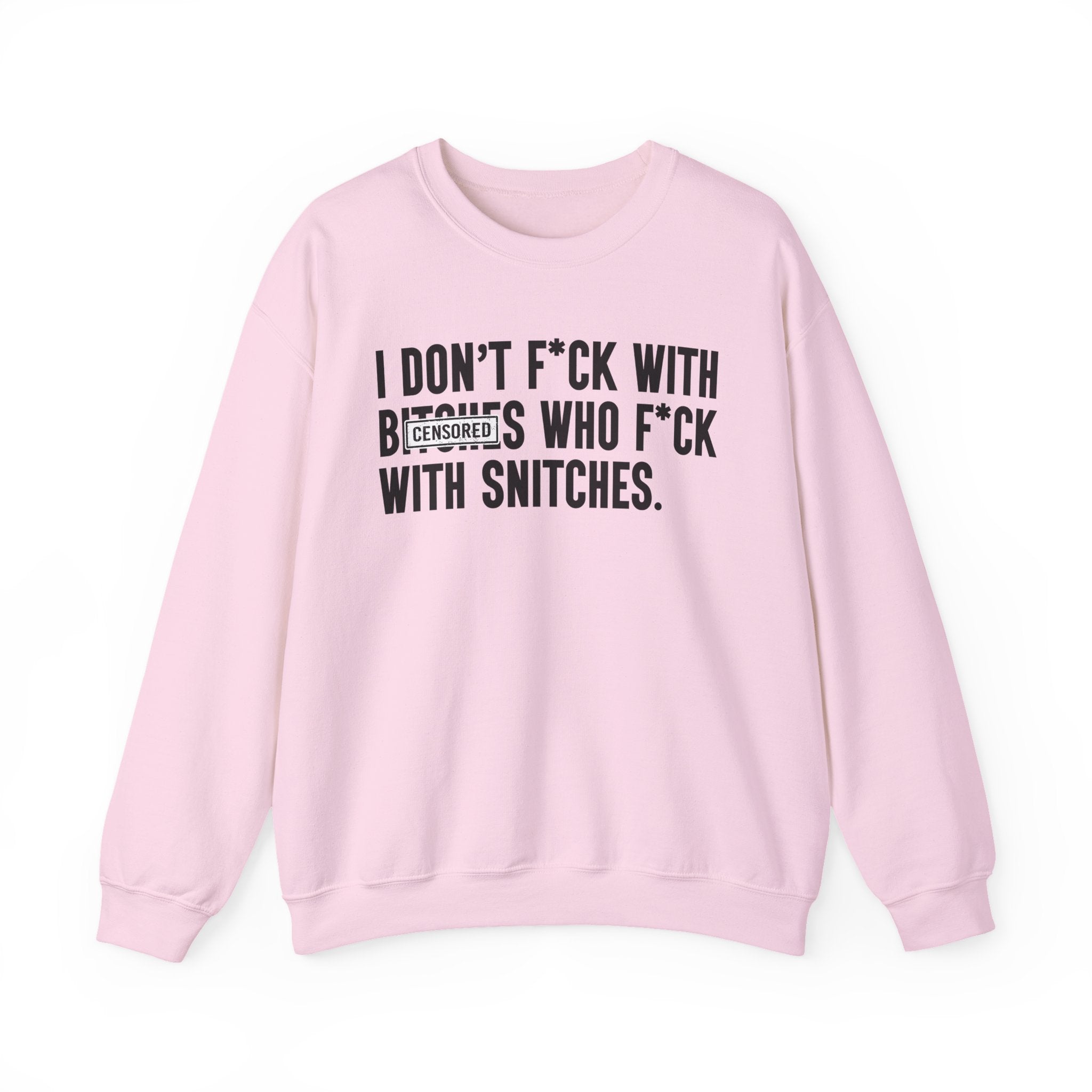 I Don't Fuck With Bitches Who Fuck With Snitches - Sweatshirt