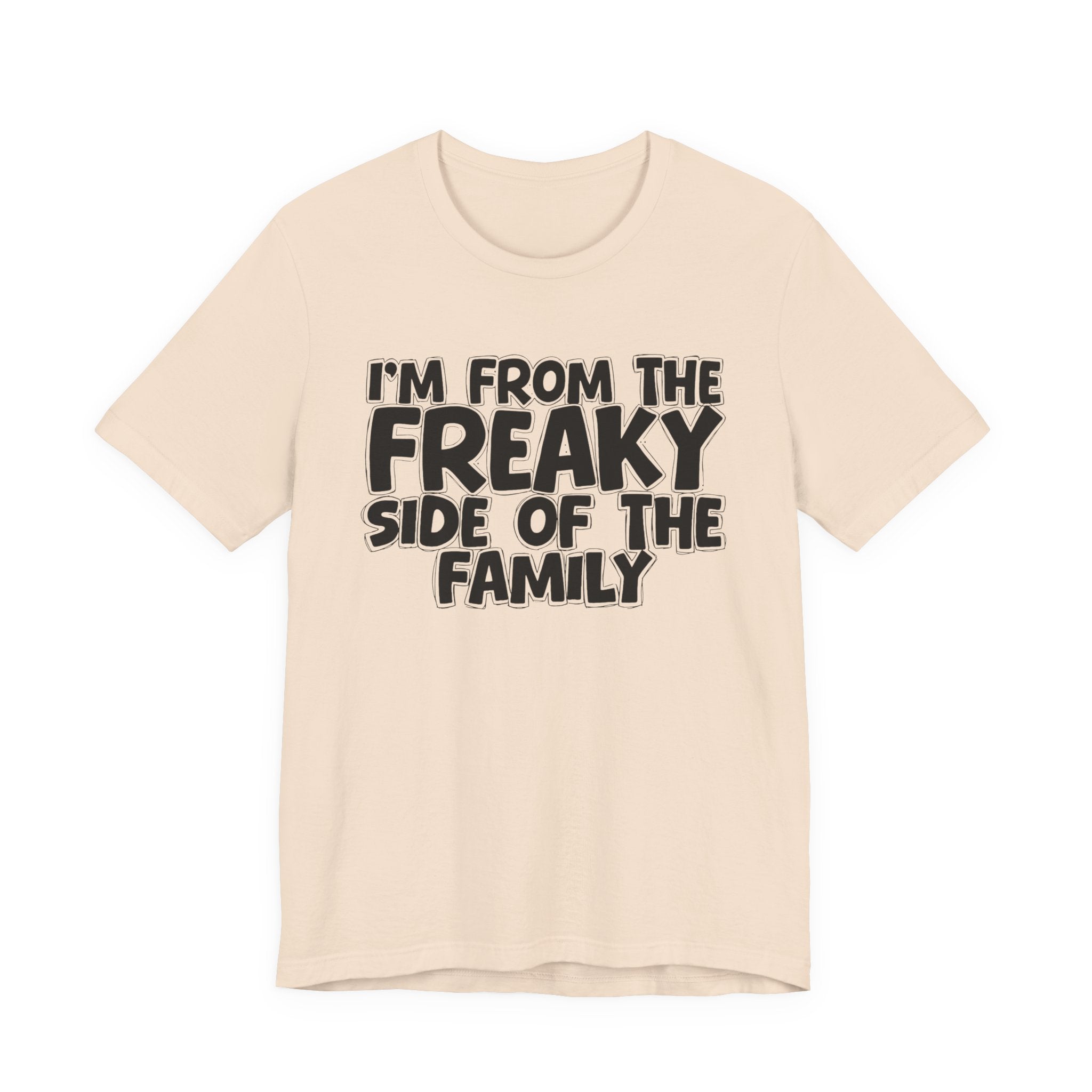 I'm From The Freaky Side of the Family - Hilarious Family Pride Tee