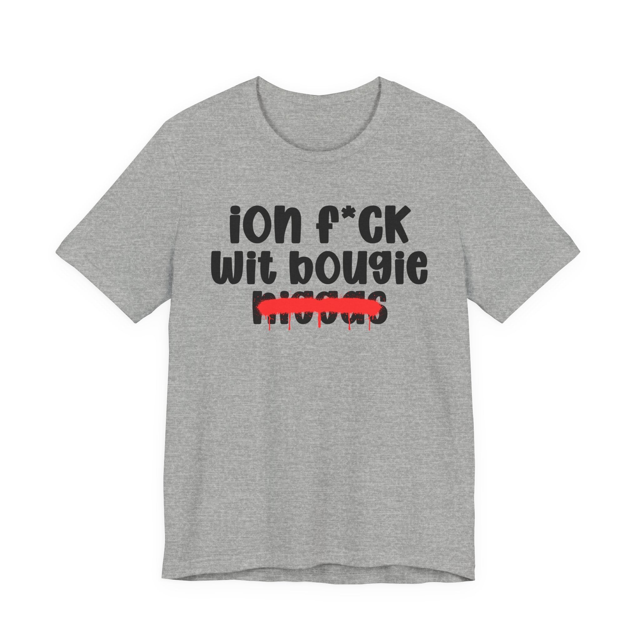 ION Fuck Wit Bougie Niggas - Brutally Direct Statement Tee