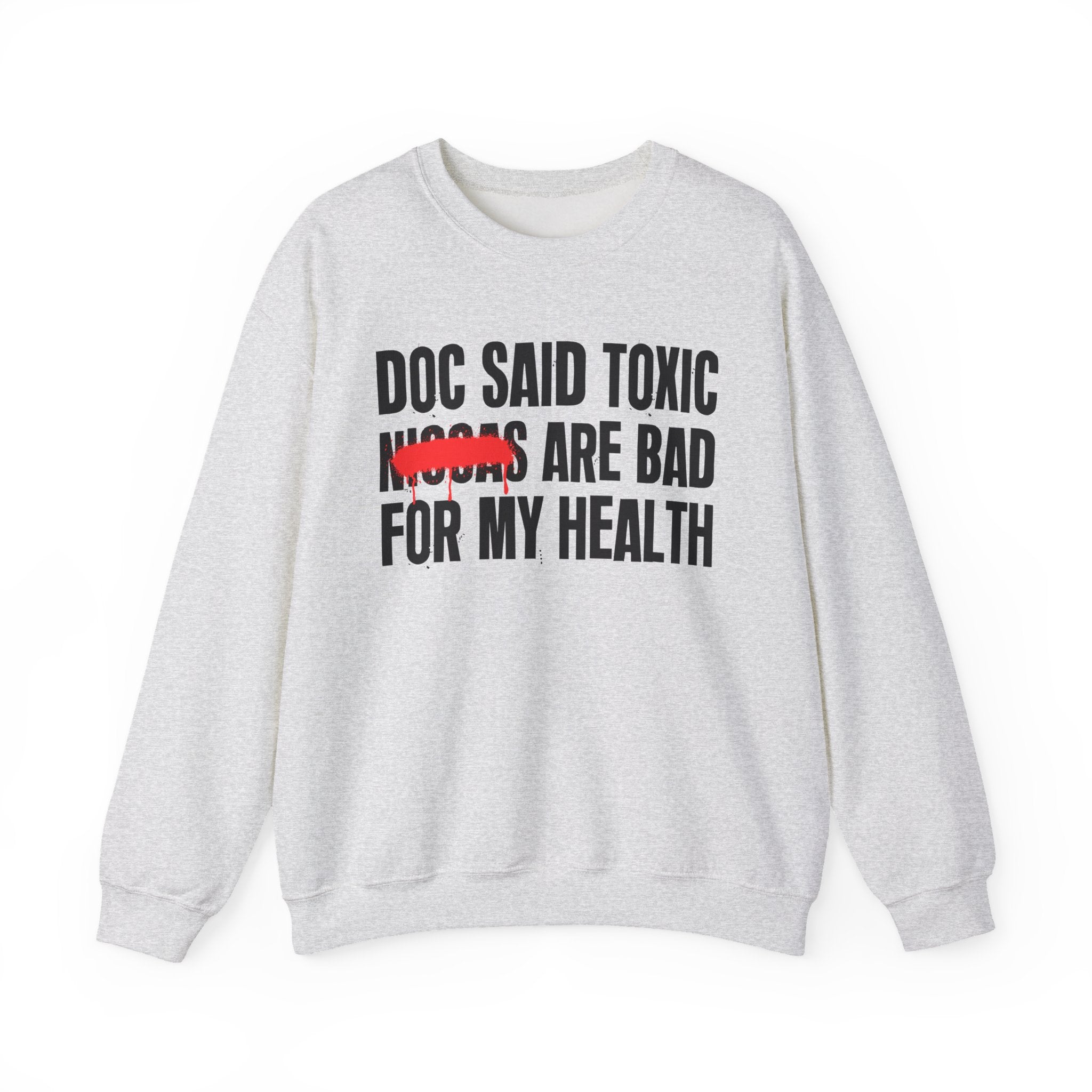 Doc Said Toxic Niggas Are Bad For My Wealth - Funny Health Statement Sweatshirt