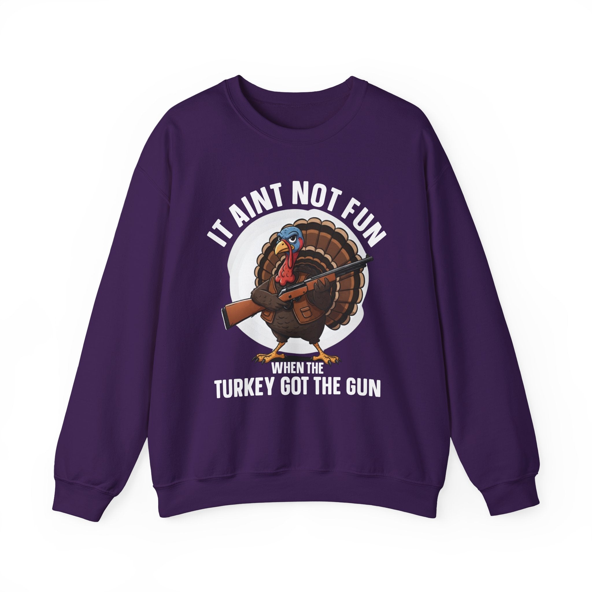 It Aint Not Fun When The Turkey Got The Gun (Fun) — Sweatshirt