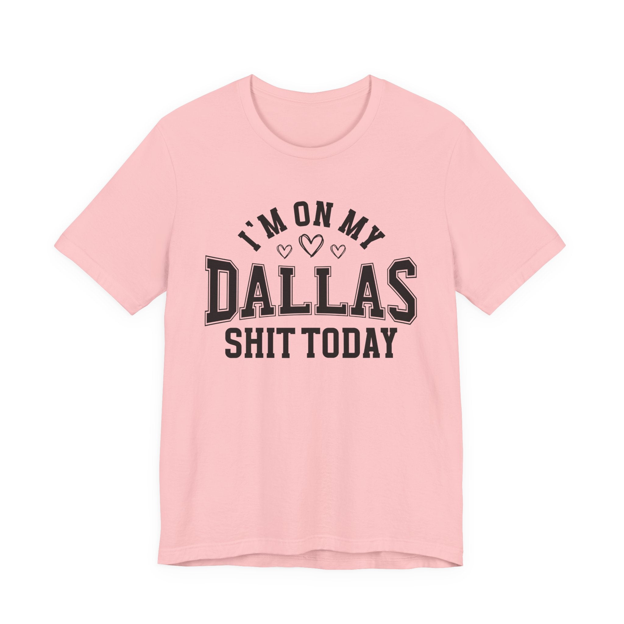 I'm On My Dallas Shit Today (Hearts) T-shirt