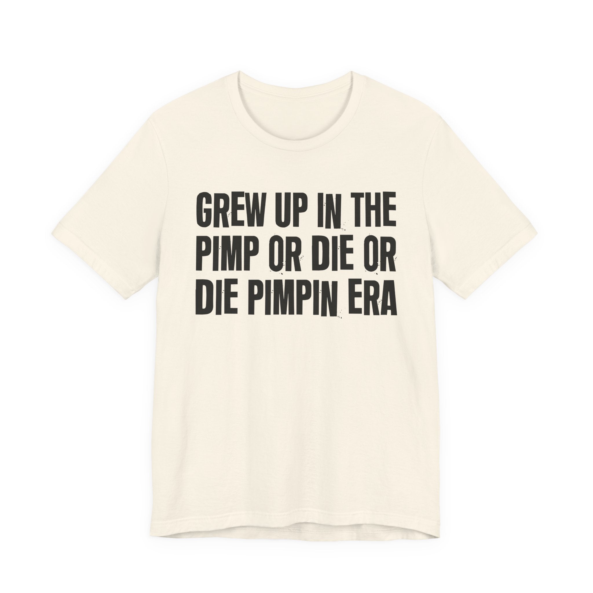 Grew Up In The Pimp Or Die Or Die Pimpin Era - Hilarious Back In The Days  T-Shirt