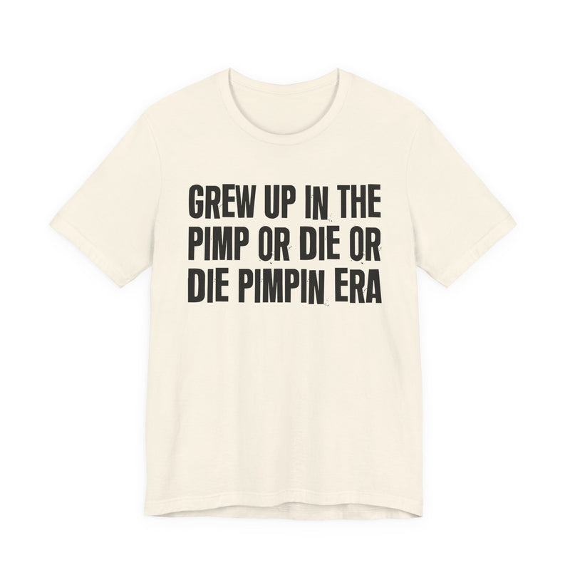 Grew Up In The Pimp Or Die Or Die Pimpin Era