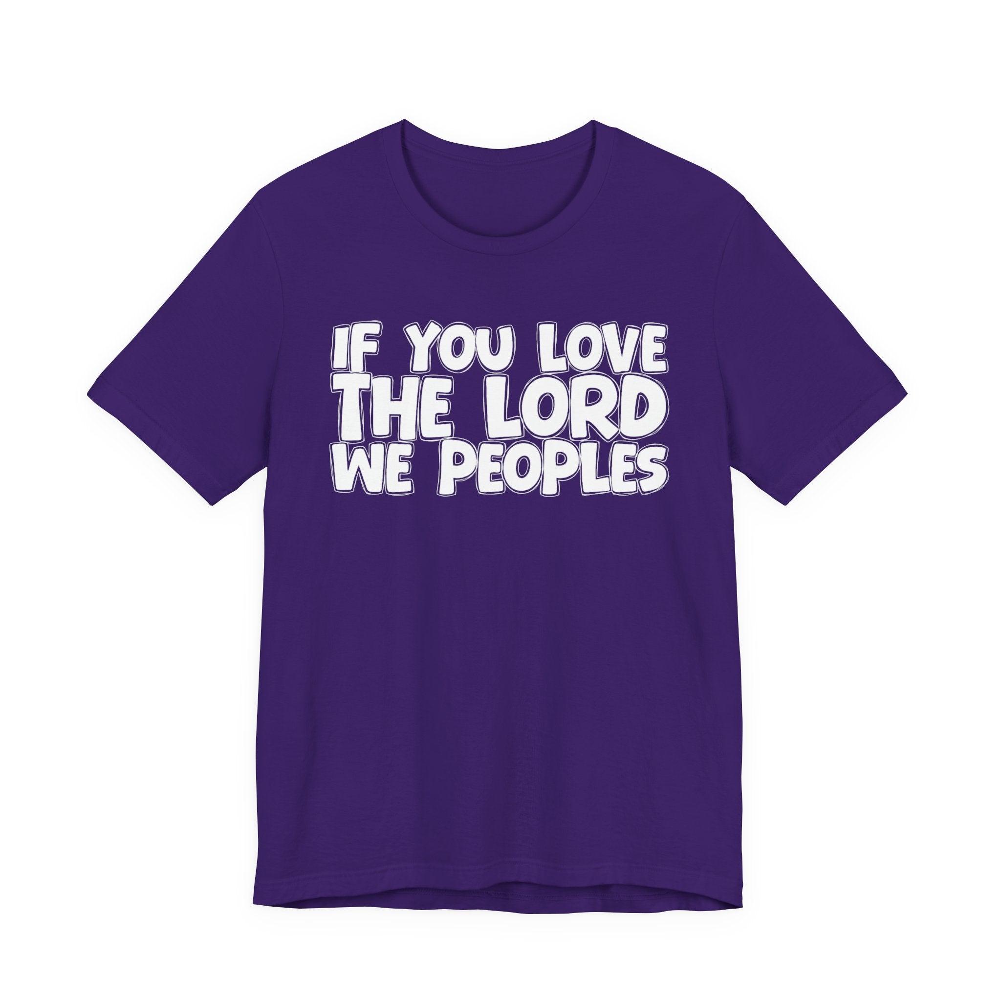 If You Love The Lord We Peoples - Inspirational Faith T-Shirt