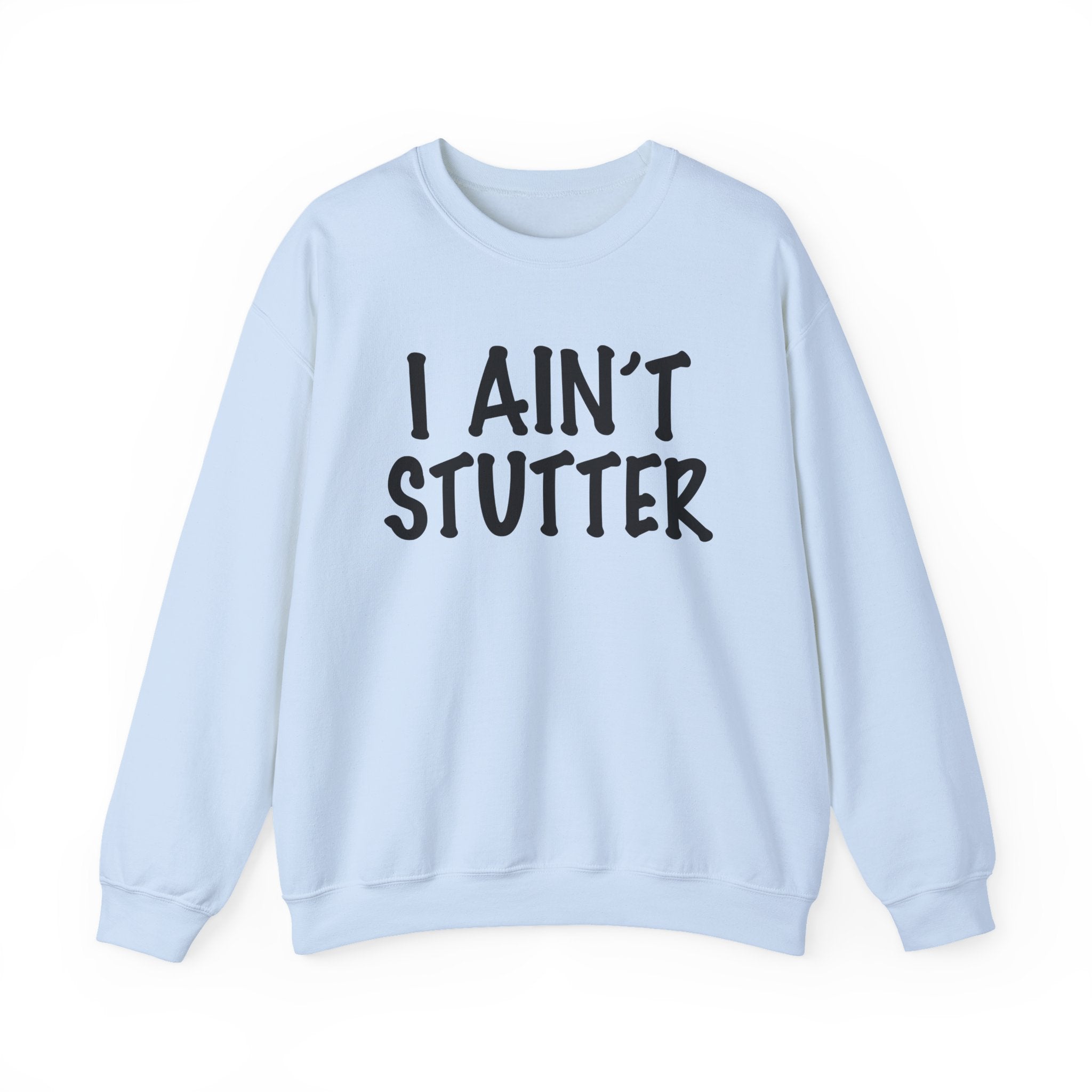 I Ain't Stutter - Bold I Mean Business Sweatshirt