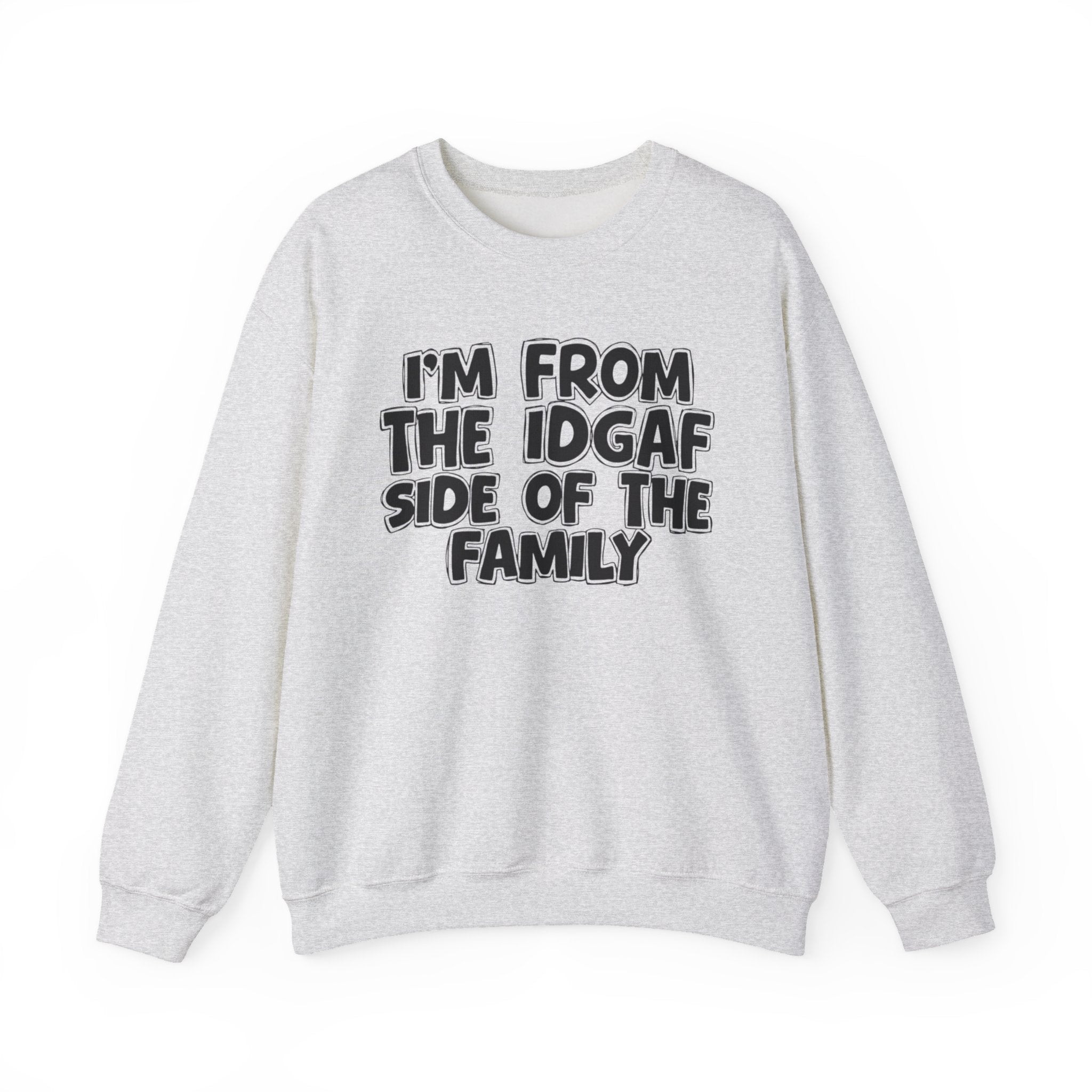 I'm From the IDGAF Side of the Family - Funny Family Crewneck