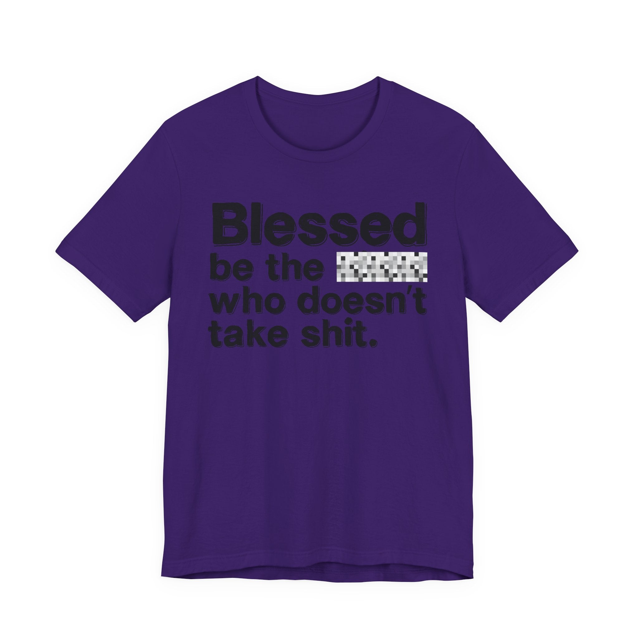 Blessed Be The Bitch Who Doesn't Take Shit — Funny Inspirational T-Shirt