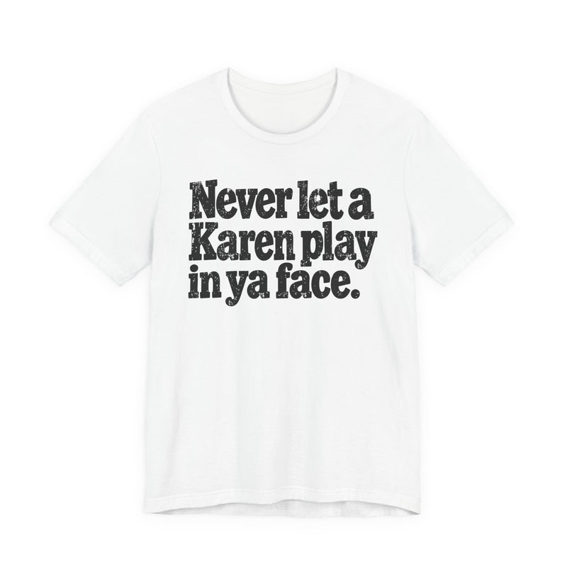 Never let a Karen play in ya face－Street Motivational T-Shirt