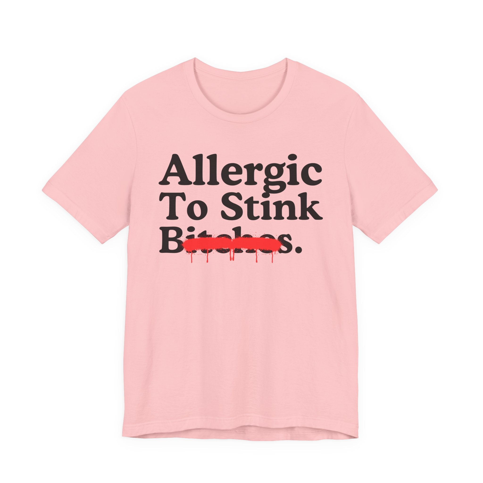Allergic To Stink Bitches — Sarcastic Sassy Statement T-Shirt