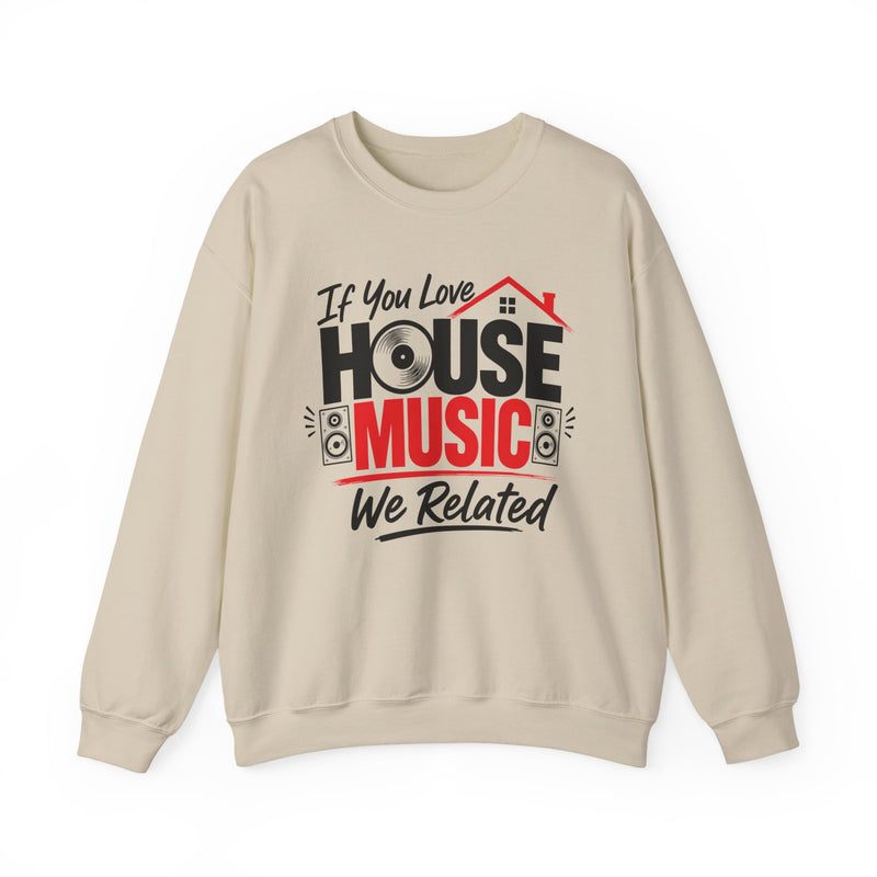 If You Love House Music We Related － House Music Lovers Sweatshirt