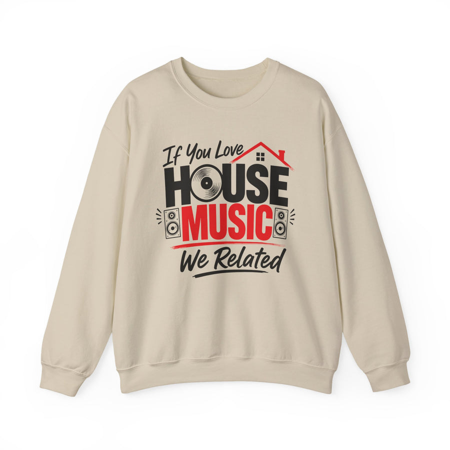 Sand sweatshirt with red and black lettering reading "IF YOU LOVE HOUSE MUSIC WE RELATED", front flat-lay view.
