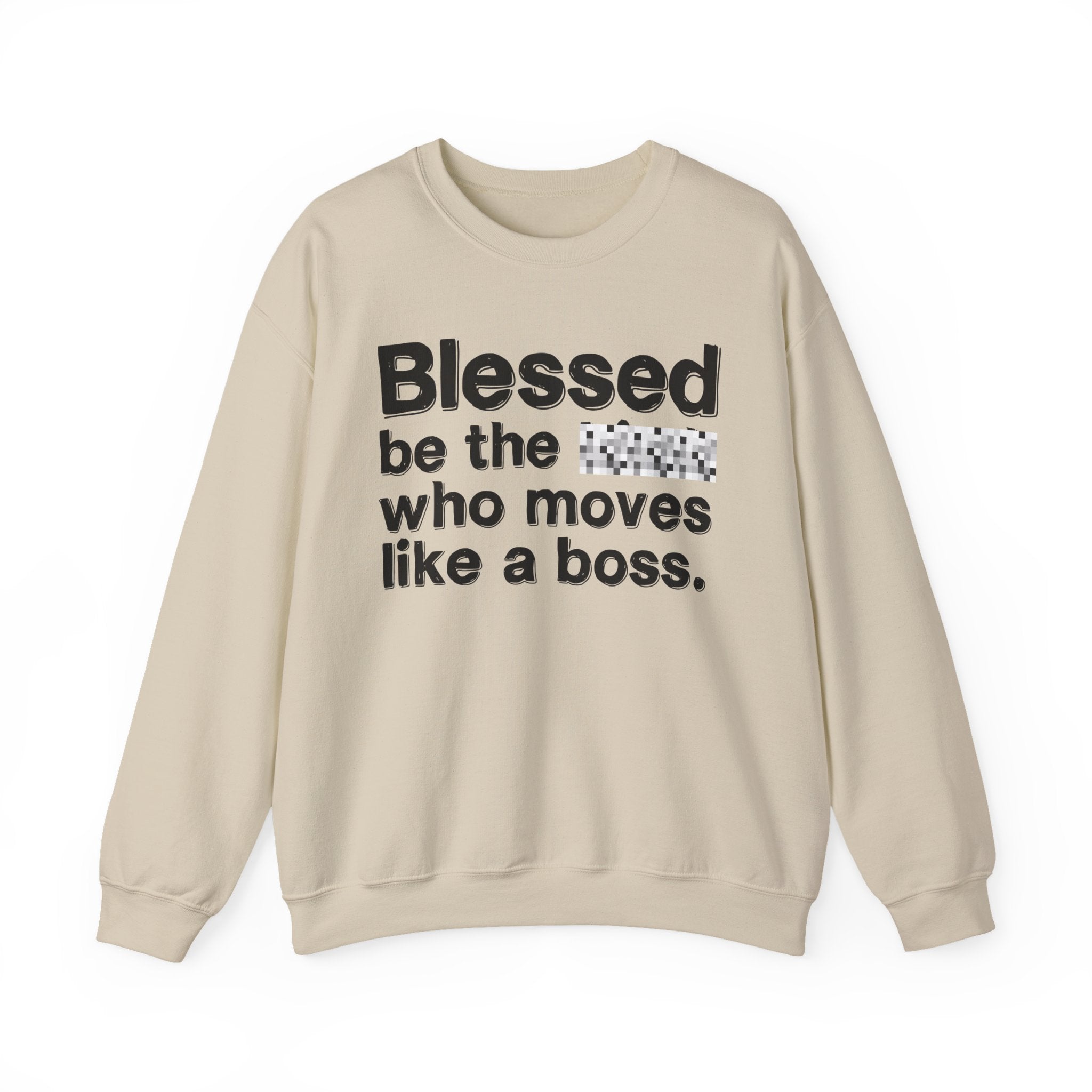 Blessed Be The [Censored] Who Moves Like A Boss - Funny Inspirational Sweathsirt
