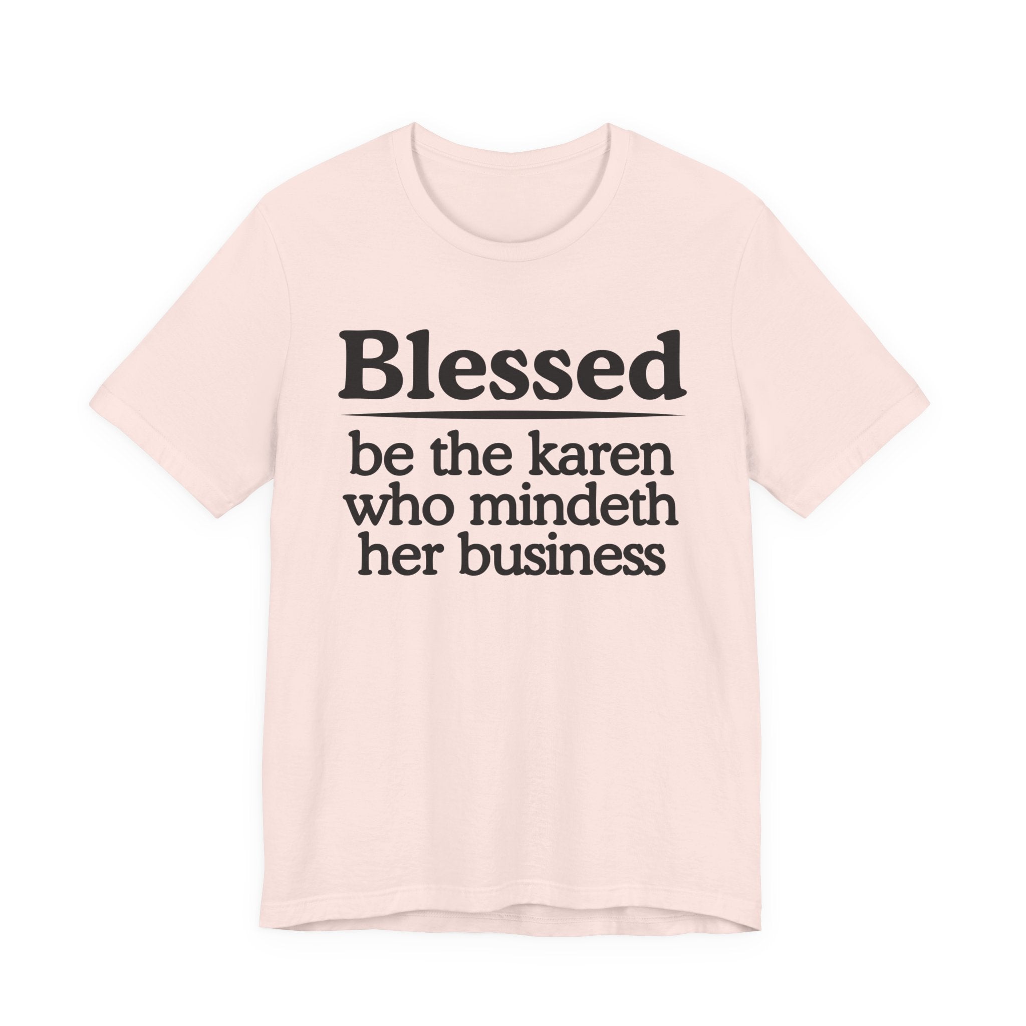 Blessed Be The Karen Who Mindeth Her Business — Funny Statement T-shirt