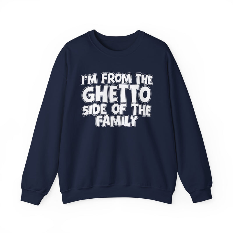 I'm From the Ghetto Side of the Family — Funny Family Crewneck