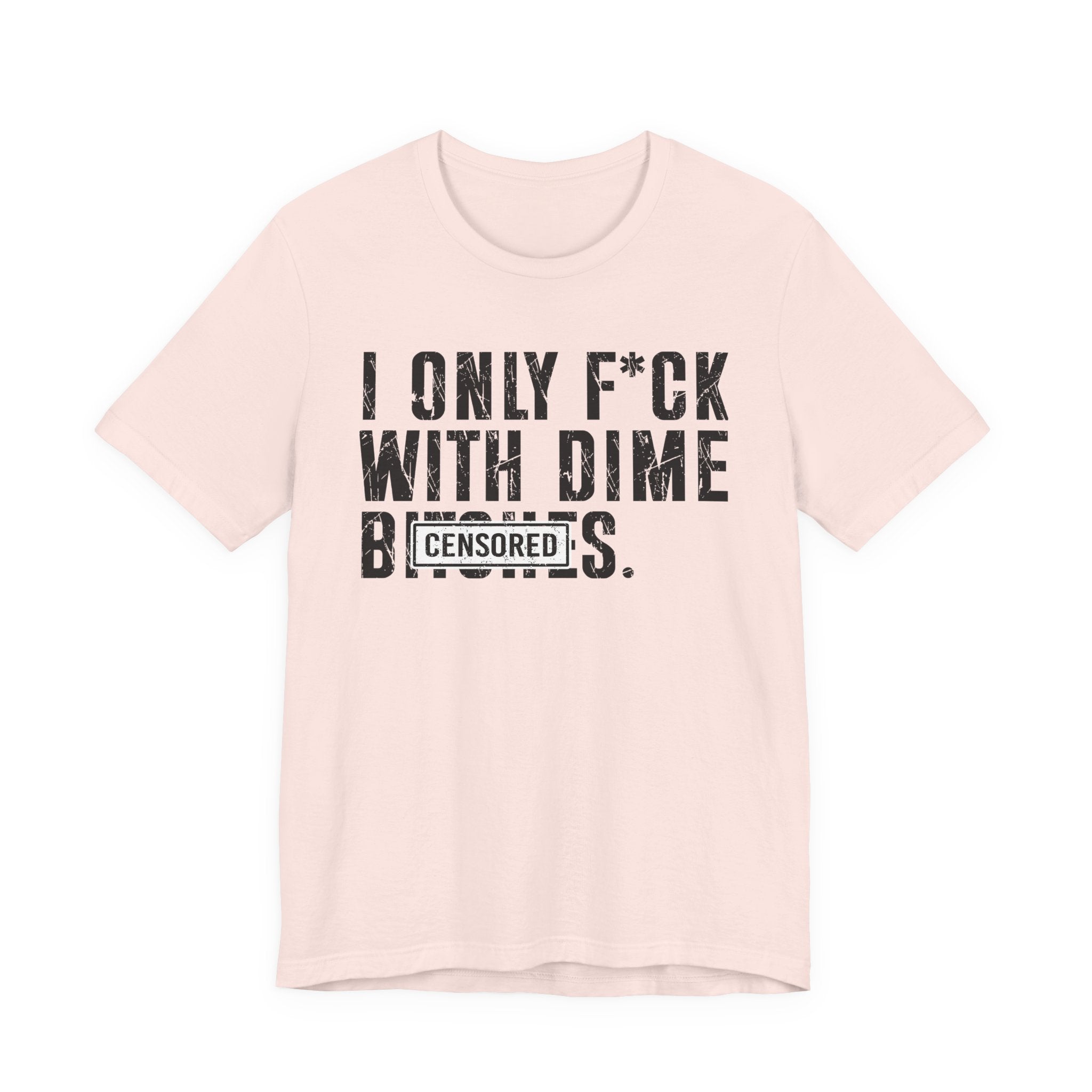 I Only Fuck With Dime Bitches T-shirt Censored
