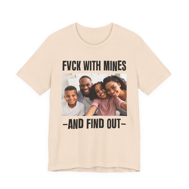 Fuck With Mines And Find Out  —  Personalization T-shirt