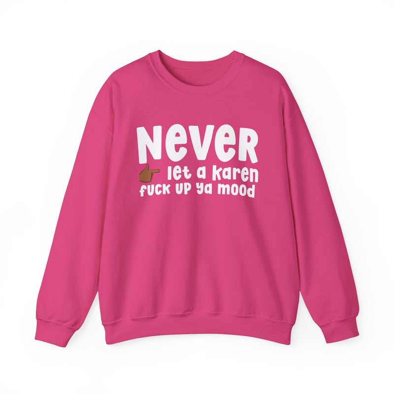 Never Let A Karen Fuck Up Ya Mood — Funny Personal Space Sweatshirt