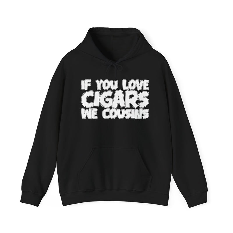 If You Love Cigars We Cousins — Cigar Lovers Statement Hoodie