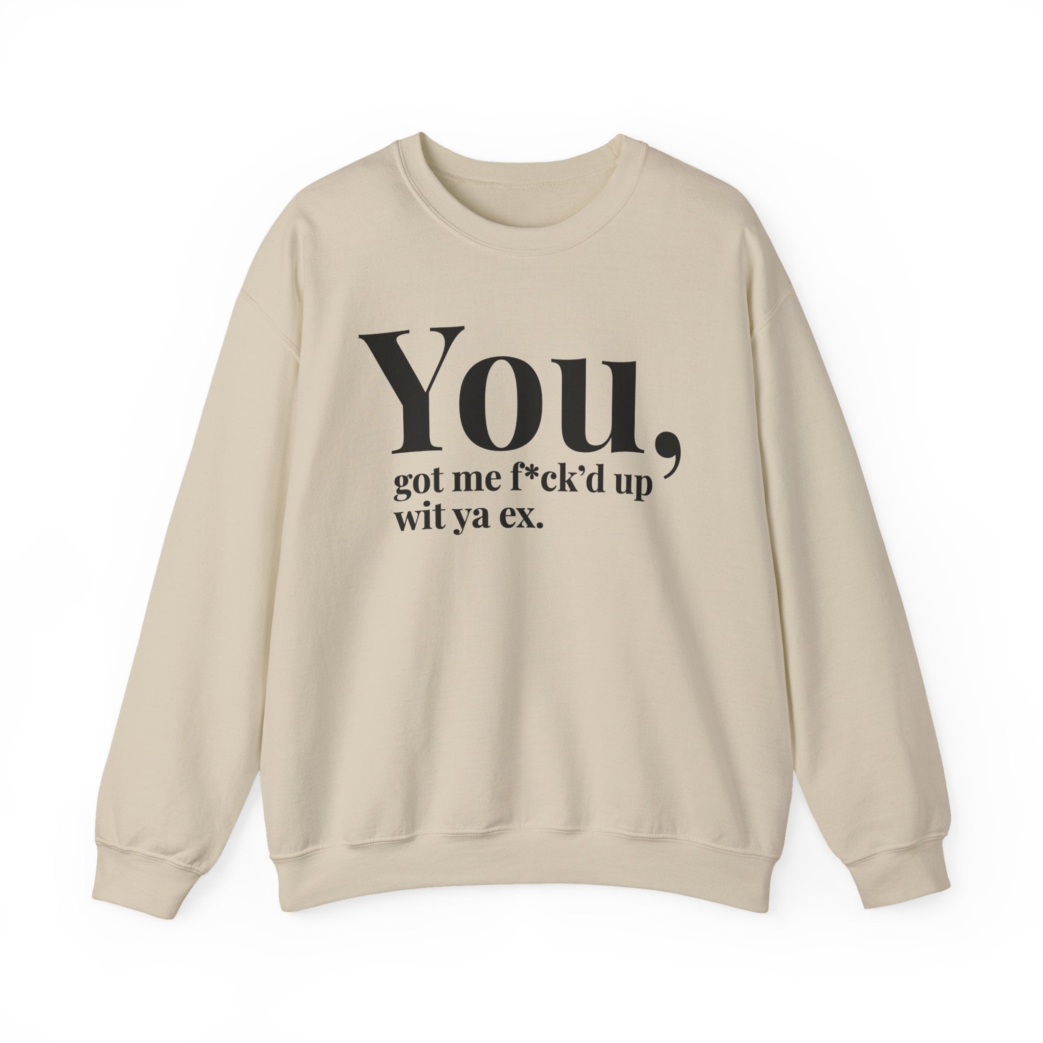 You Got Me Fuck'd Up Wit Ya Ex - Sweatshirt