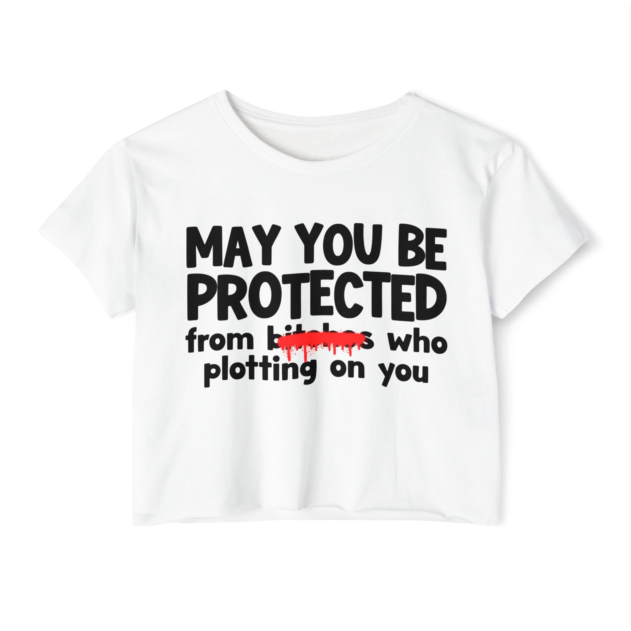 May You Be Protected From Bitches Who Plotting On You — Funny Protection Statement Crop Top