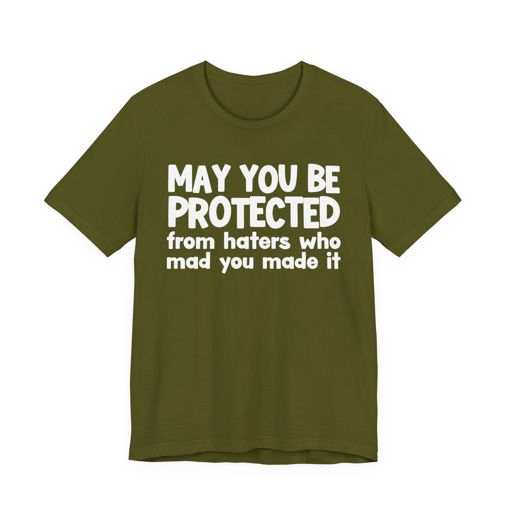 May You Be Protected from Haters  Who Mad You Made It - Inspirational Statement T-Shirt