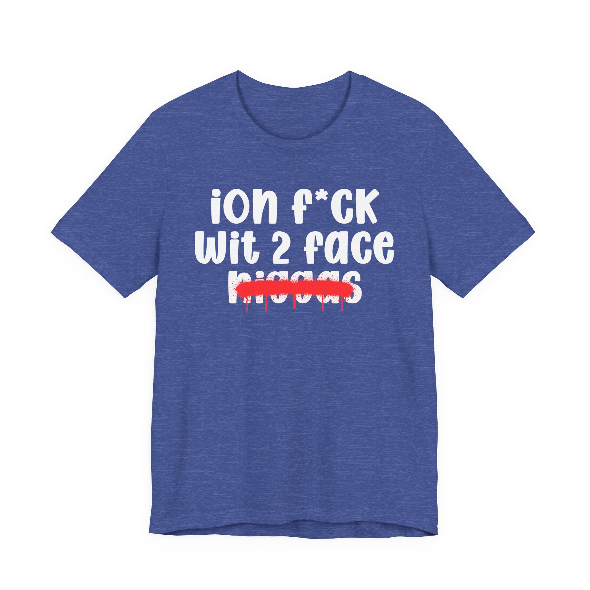 ION Fuck Wit 2 Face Niggas - Brutally Direct Statement Tee