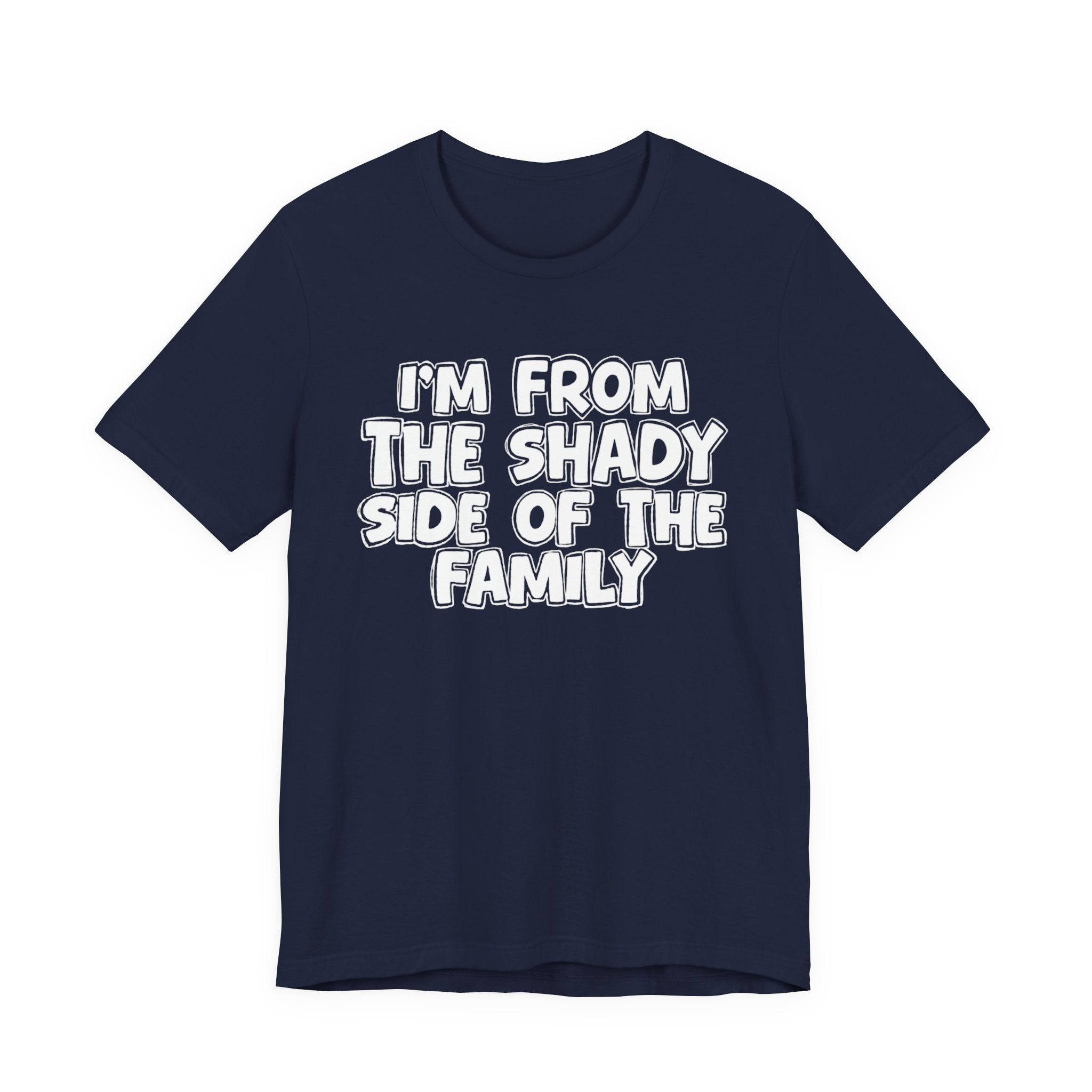 I'm From the Shady Side of the Family — Humorous Family Pride T-Shirt