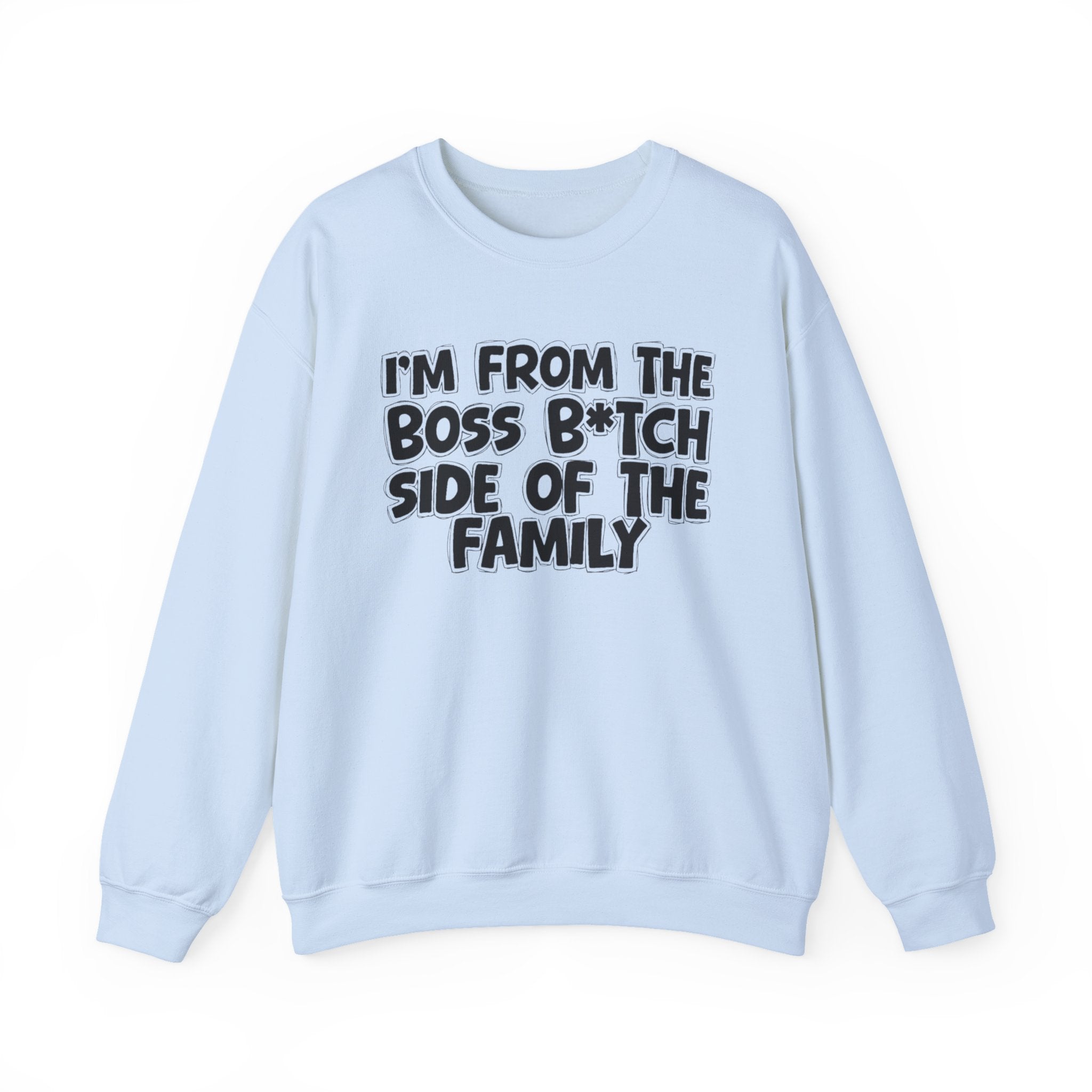 I'm From The Boss Bitch Side of the Family — Funny Family Sweatshirt