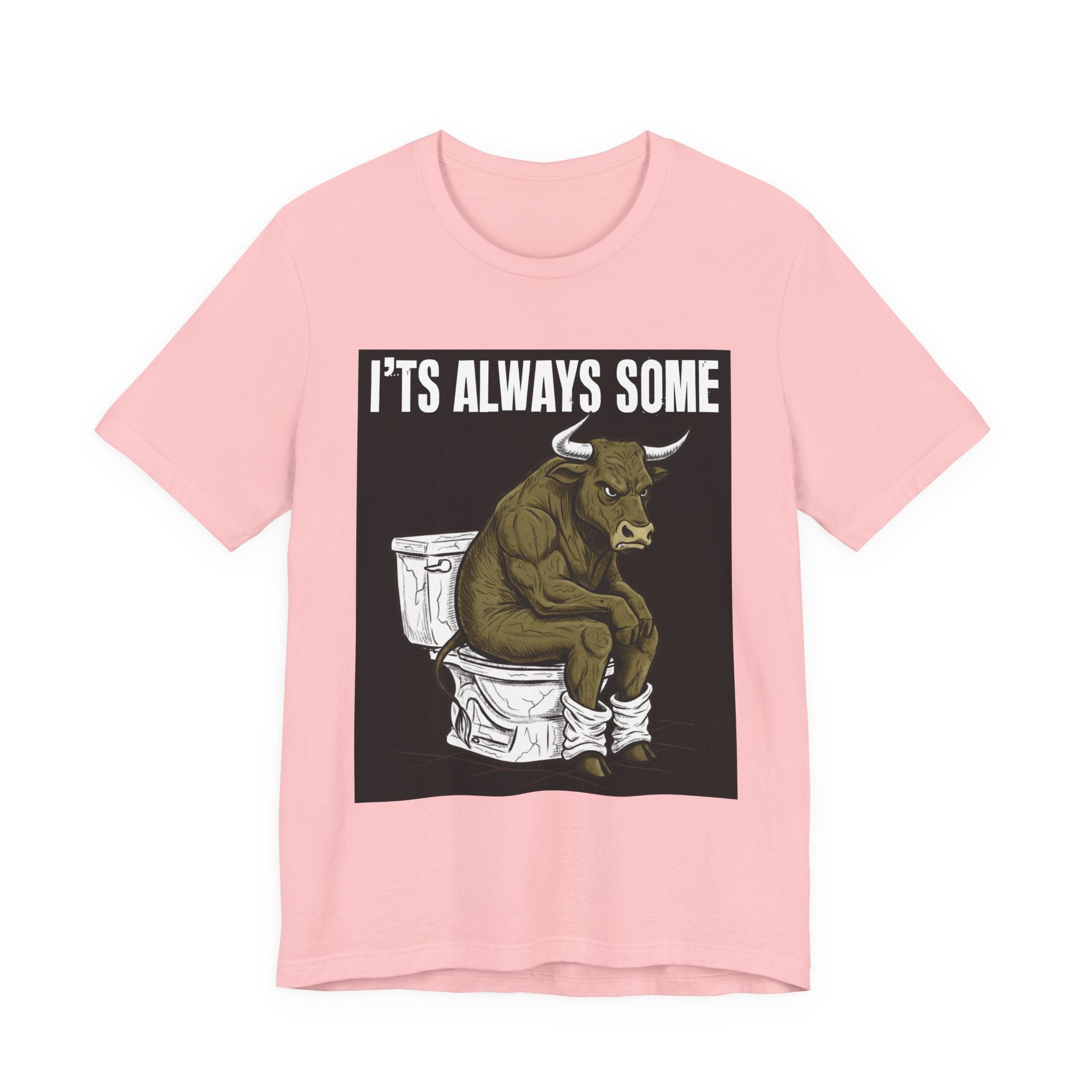 It's Always Some Bullshit - Funny Bull Toilet Tee